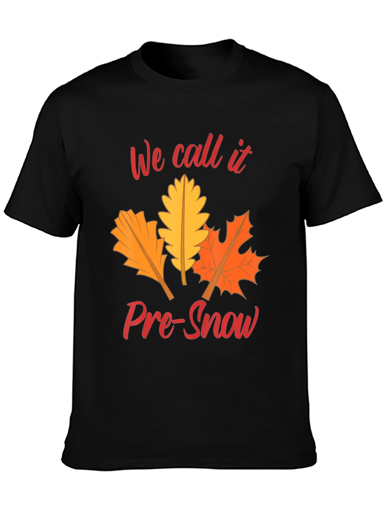 Fall Leaves T-Shirt: We Call It Pre-Snow