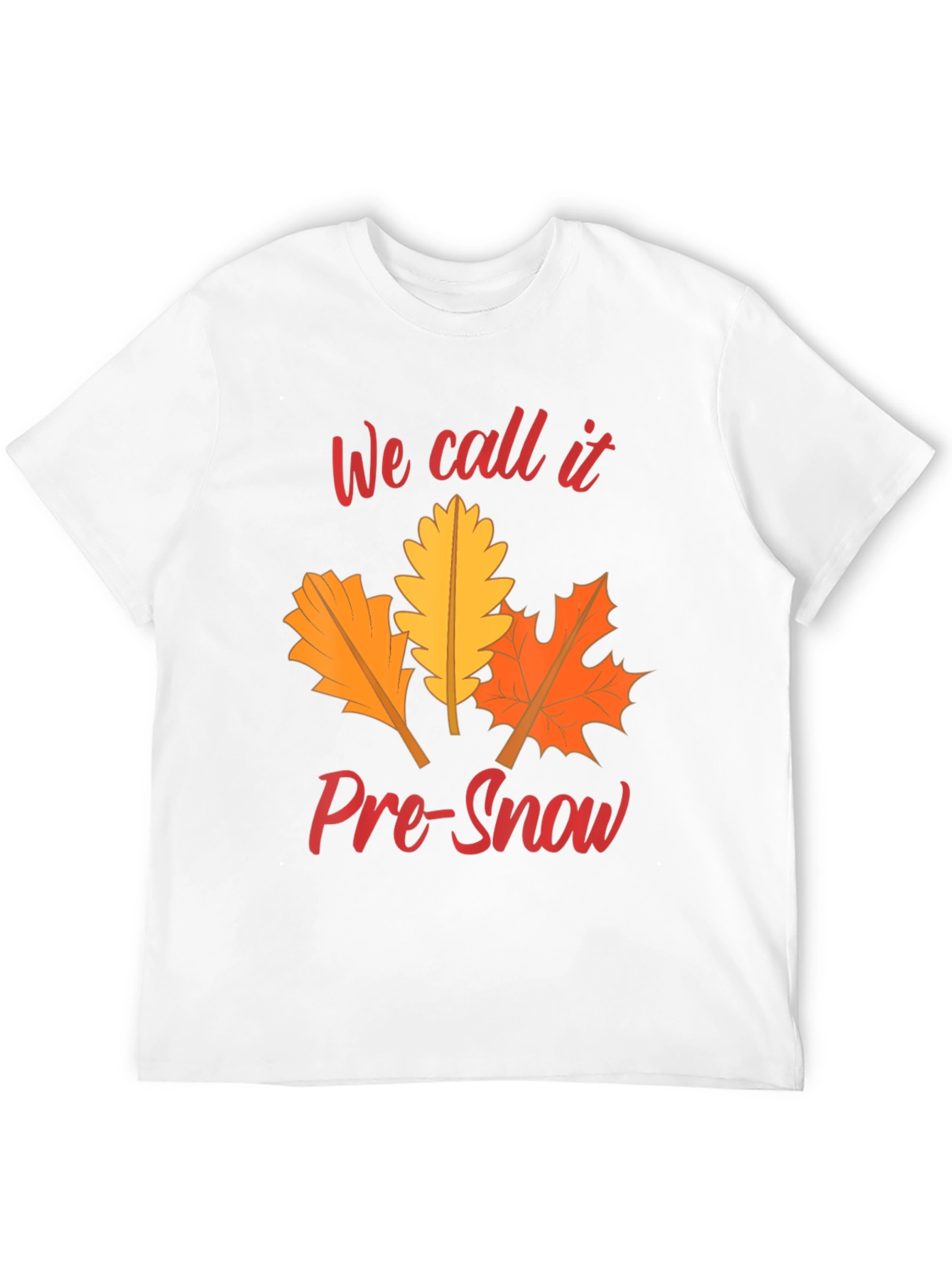 Fall Leaves T-Shirt: We Call It Pre-Snow