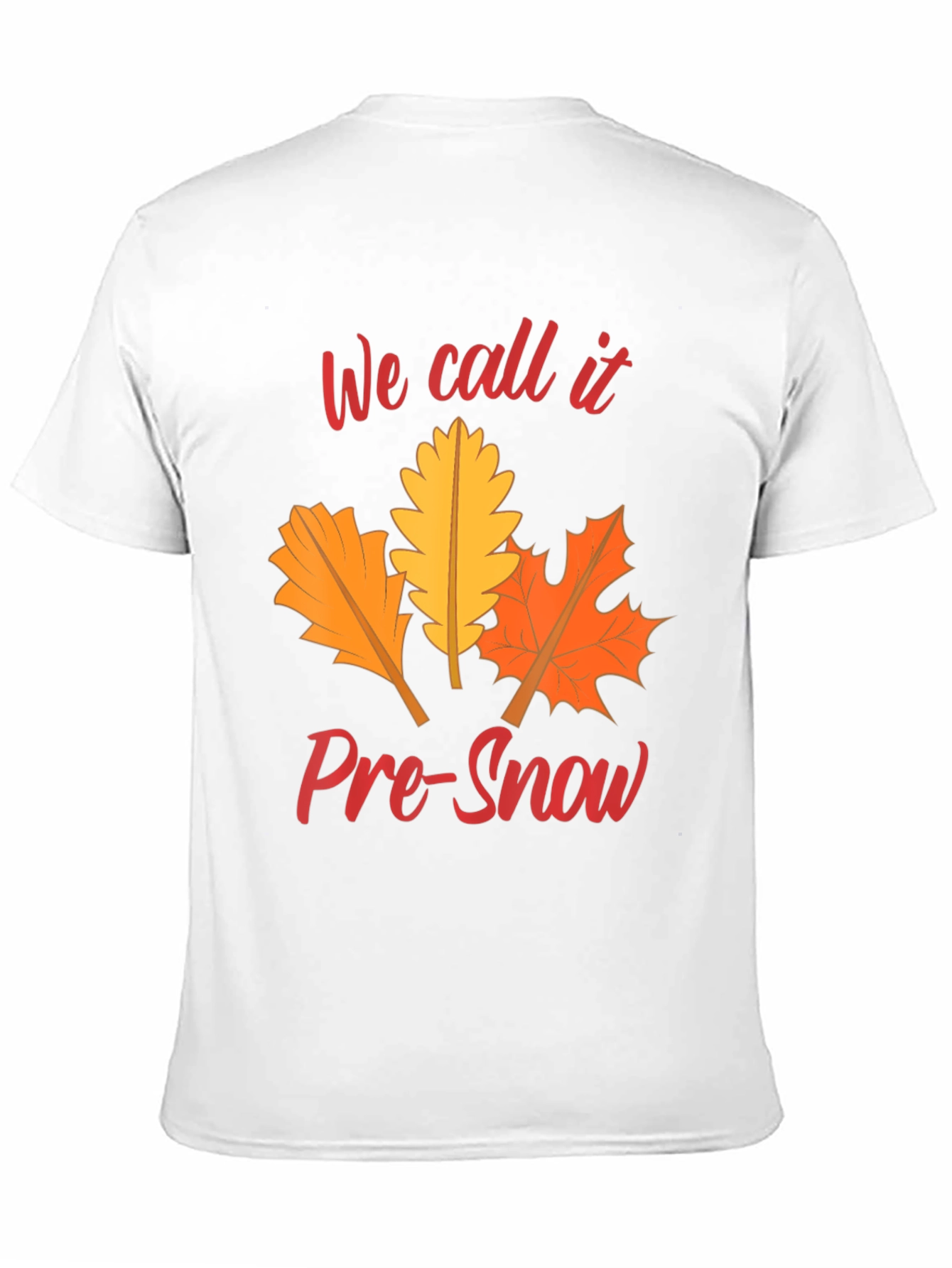 Fall Leaves T-Shirt: We Call It Pre-Snow