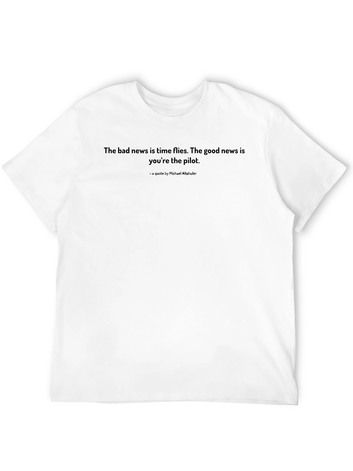 Inspirational Quote T-Shirt: Time Flies Youre the Pilot