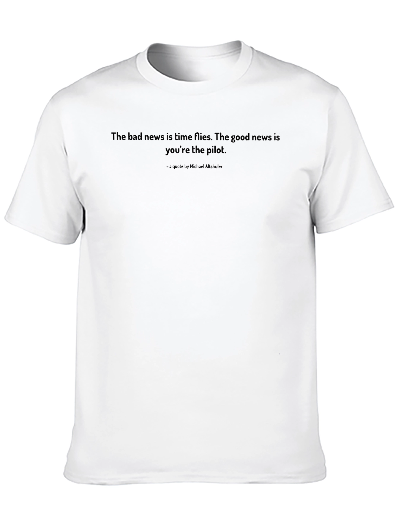 Inspirational Quote T-Shirt: Time Flies Youre the Pilot