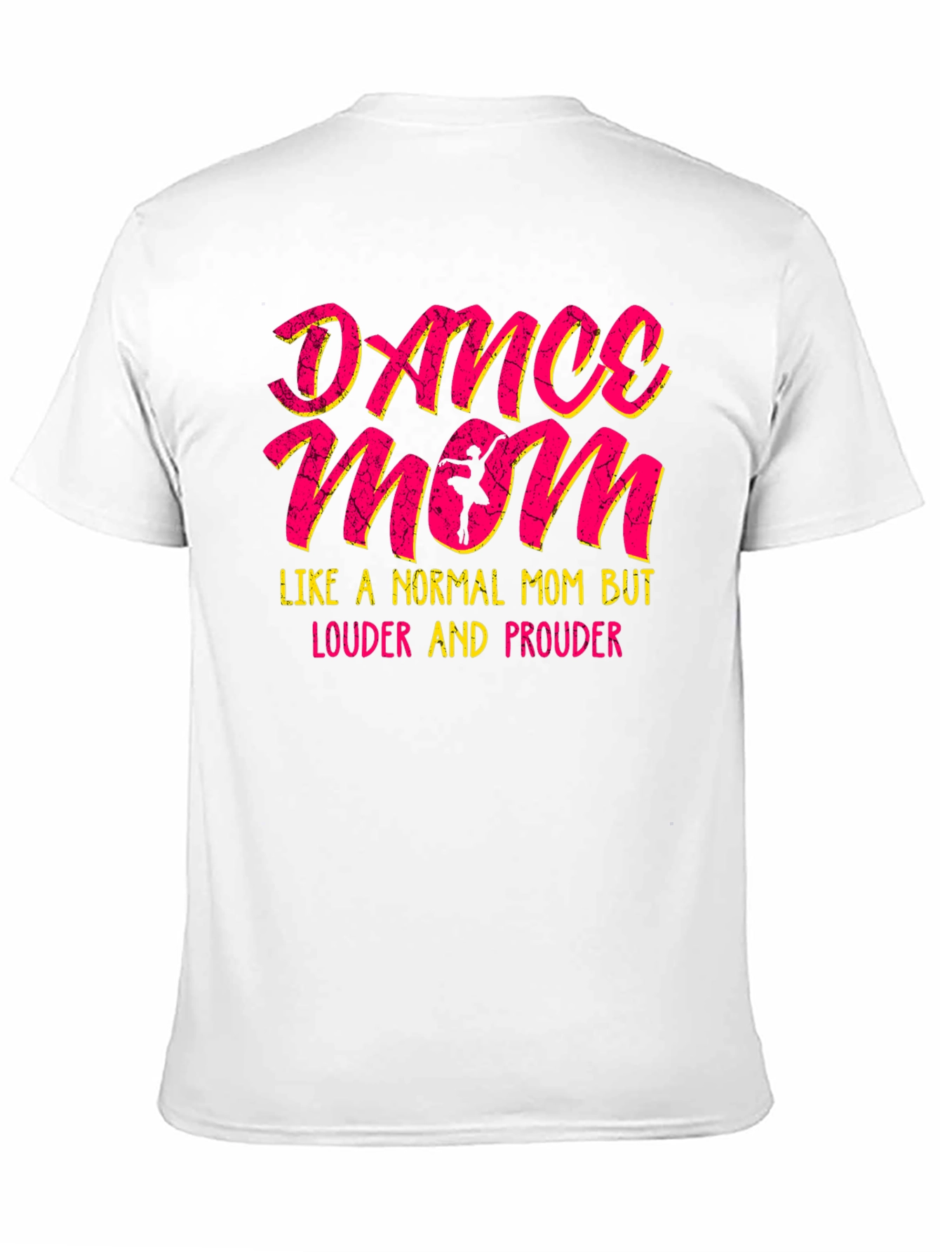 Dance Mom T-Shirt - Louder and Prouder Tee