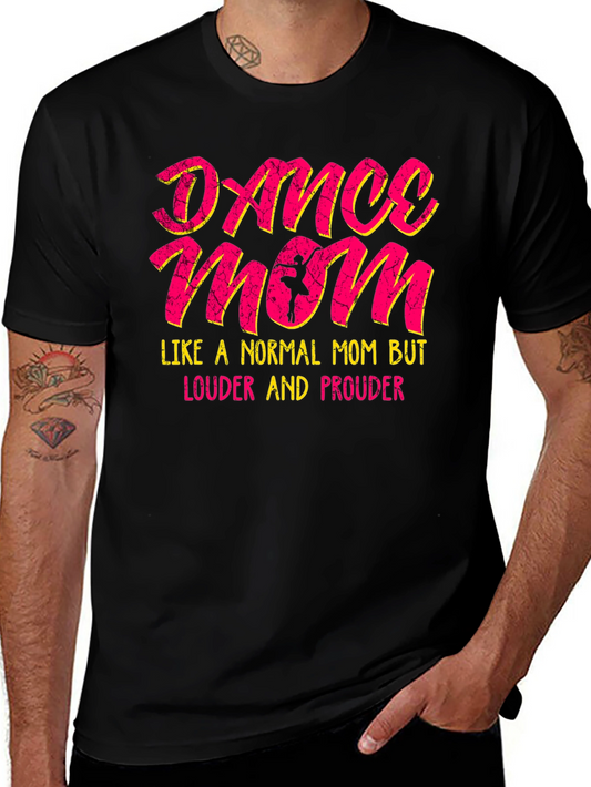 Dance Mom T-Shirt - Louder and Prouder Tee
