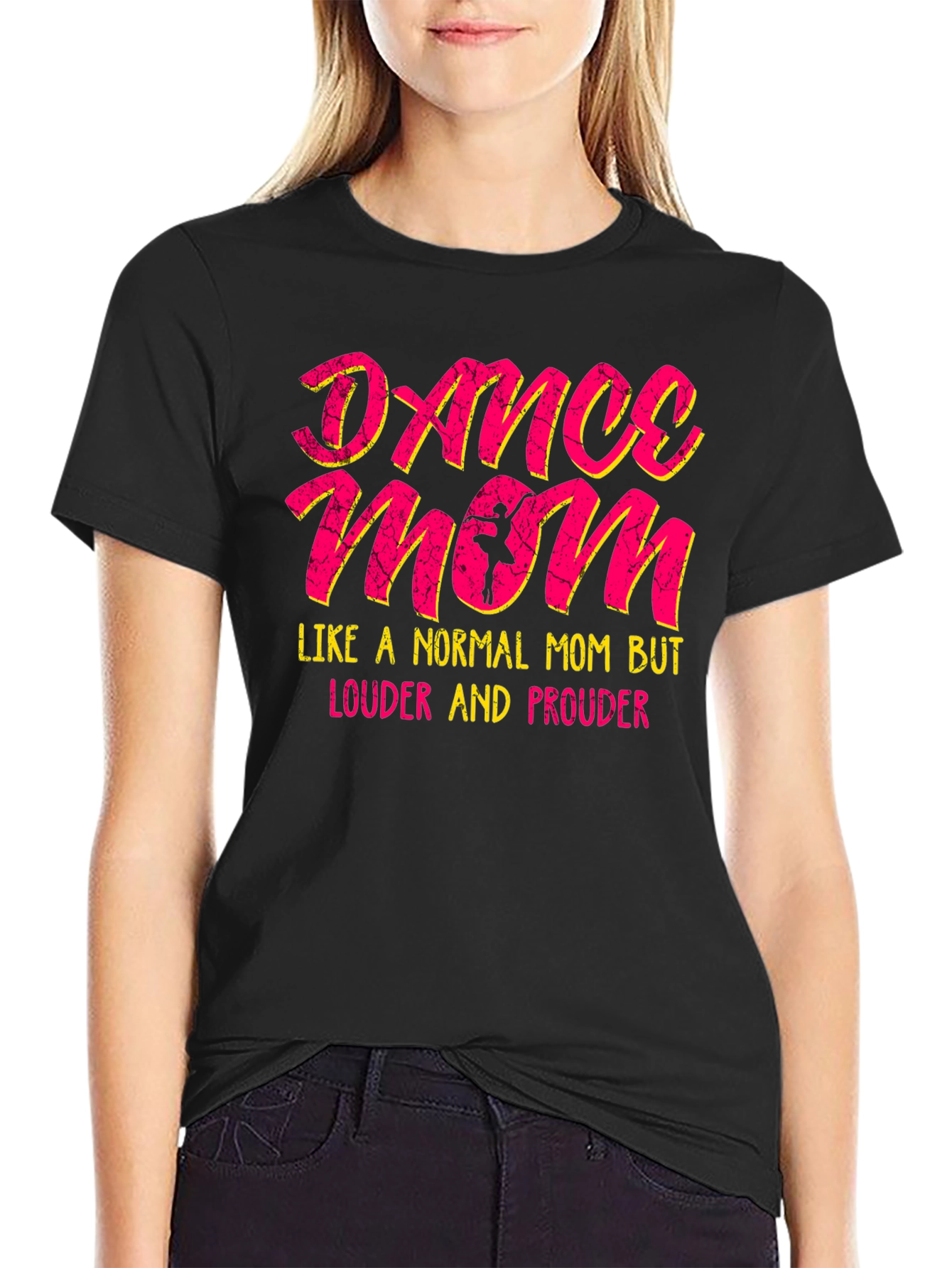 Dance Mom T-Shirt - Louder and Prouder Tee