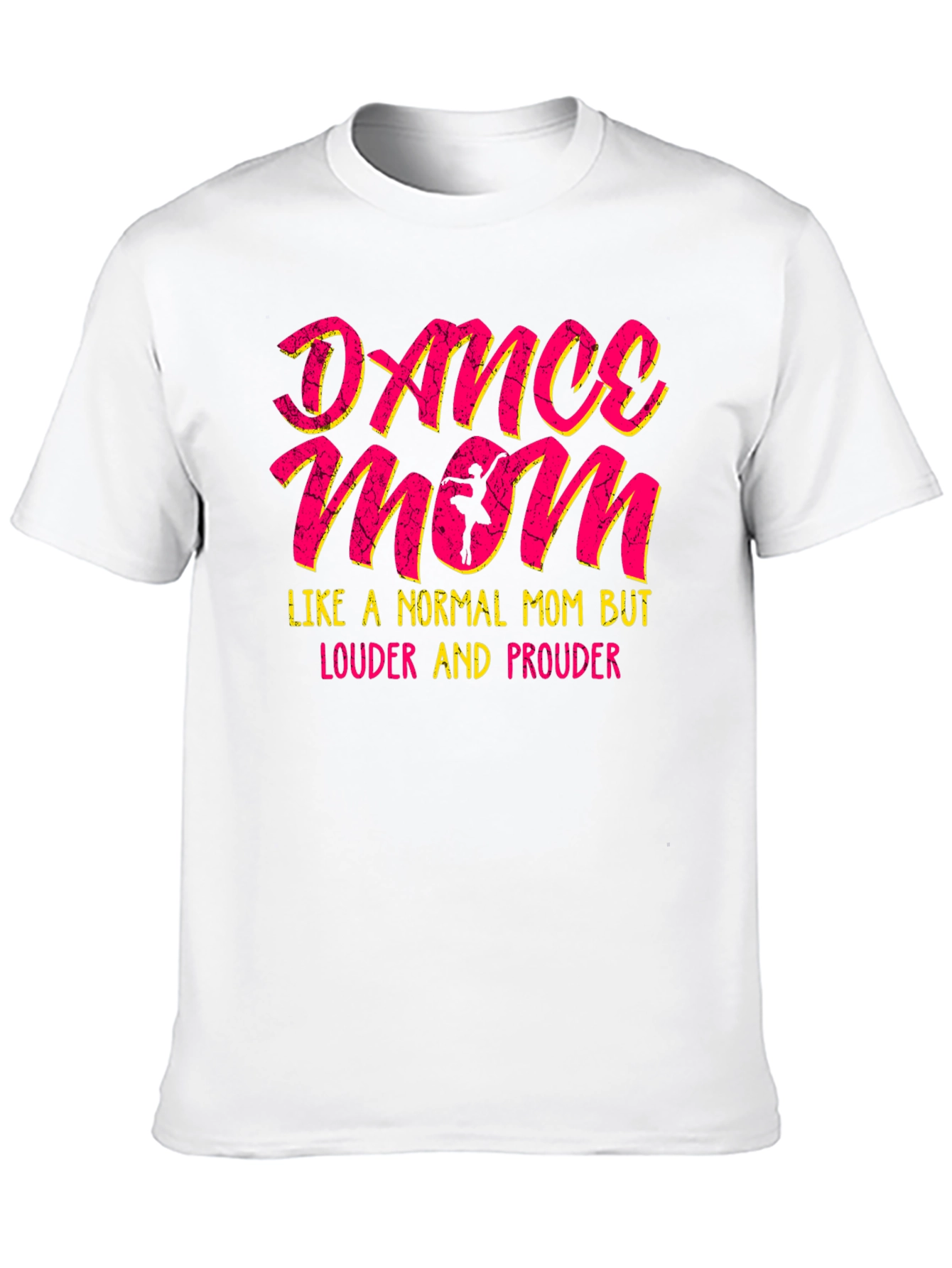 Dance Mom T-Shirt - Louder and Prouder Tee