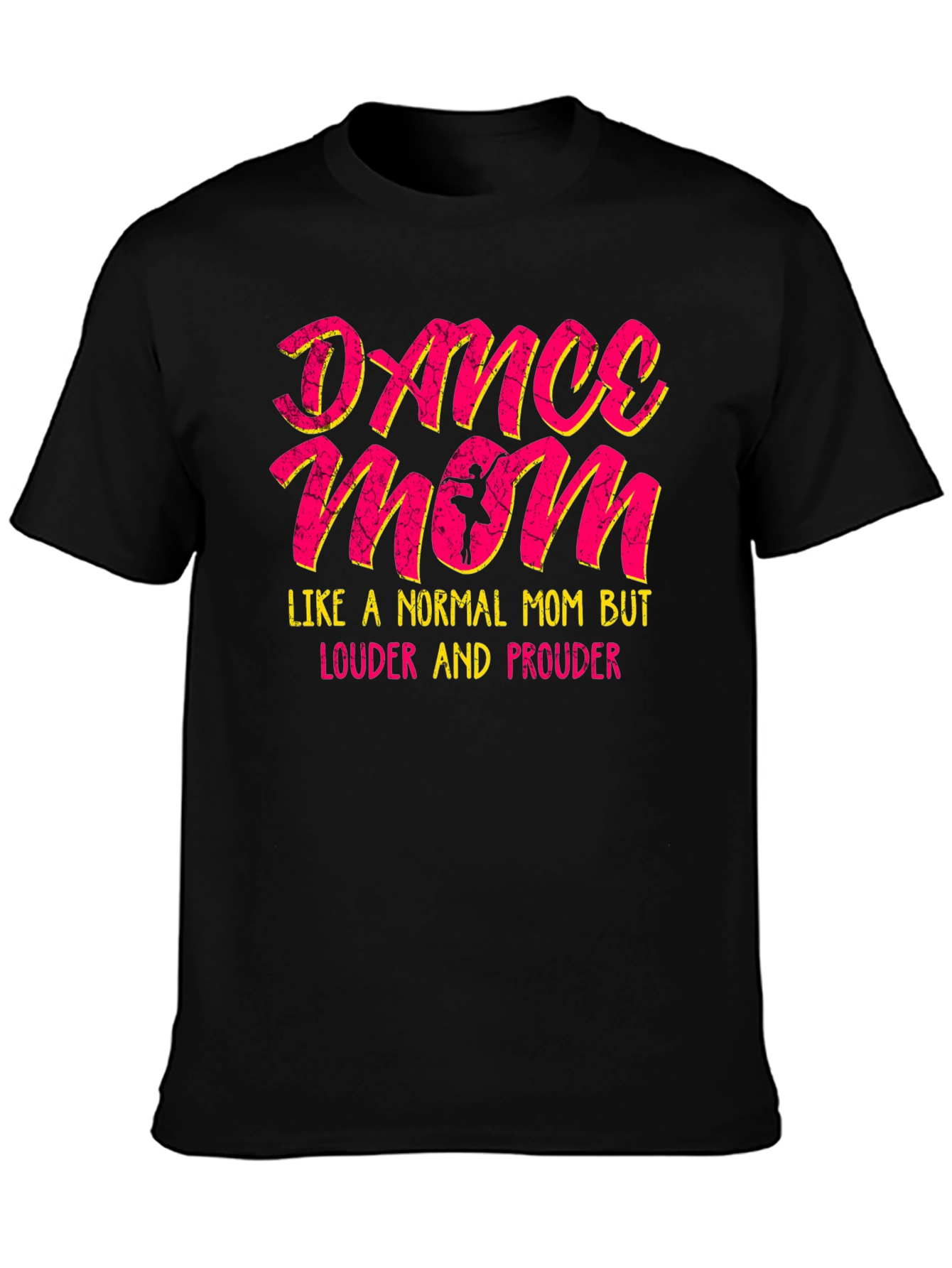 Dance Mom T-Shirt - Louder and Prouder Tee