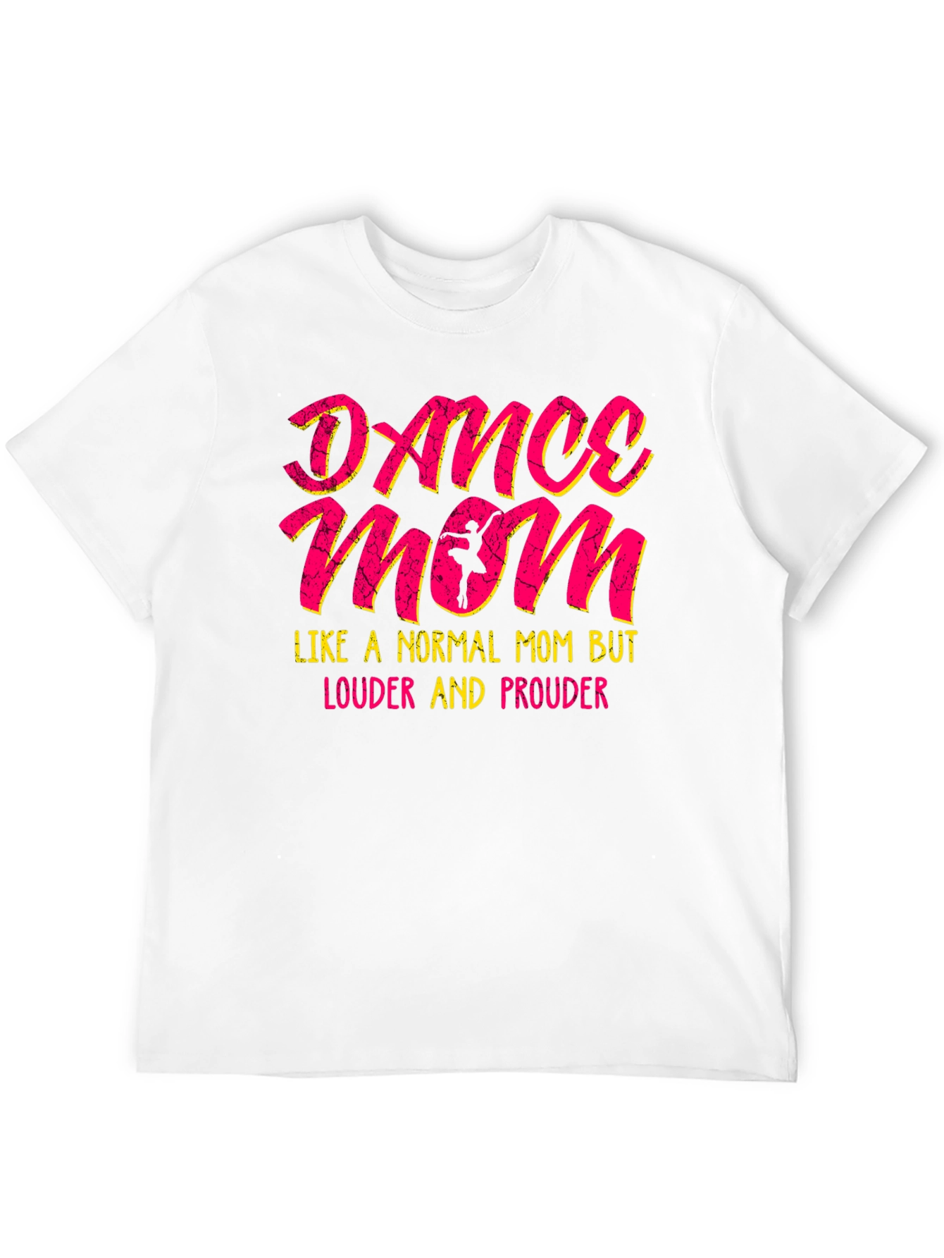 Dance Mom T-Shirt - Louder and Prouder Tee