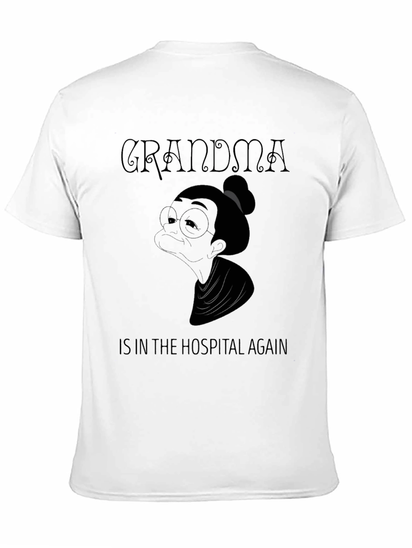 Grandma in the Hospital Again T-Shirt
