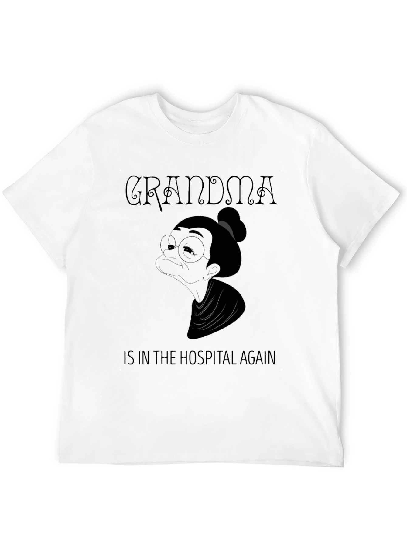 Grandma in the Hospital Again T-Shirt