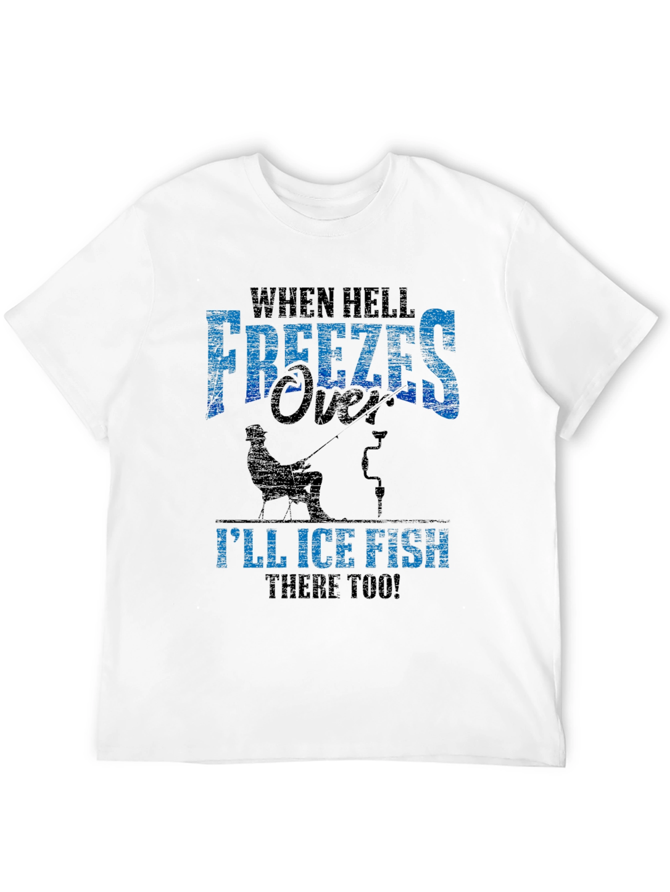 When Hell Freezes Over Ice Fishing T-Shirt