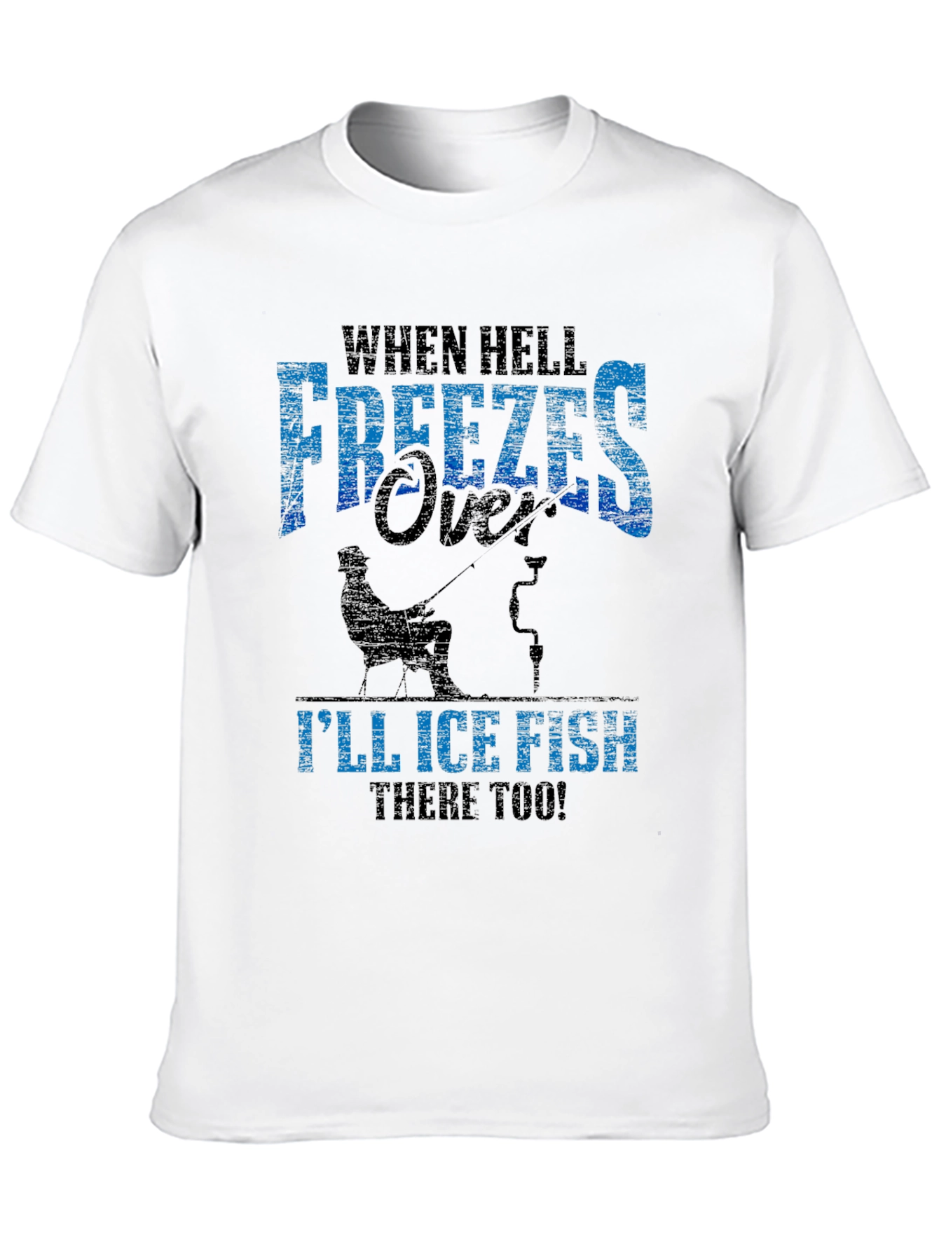 When Hell Freezes Over Ice Fishing T-Shirt