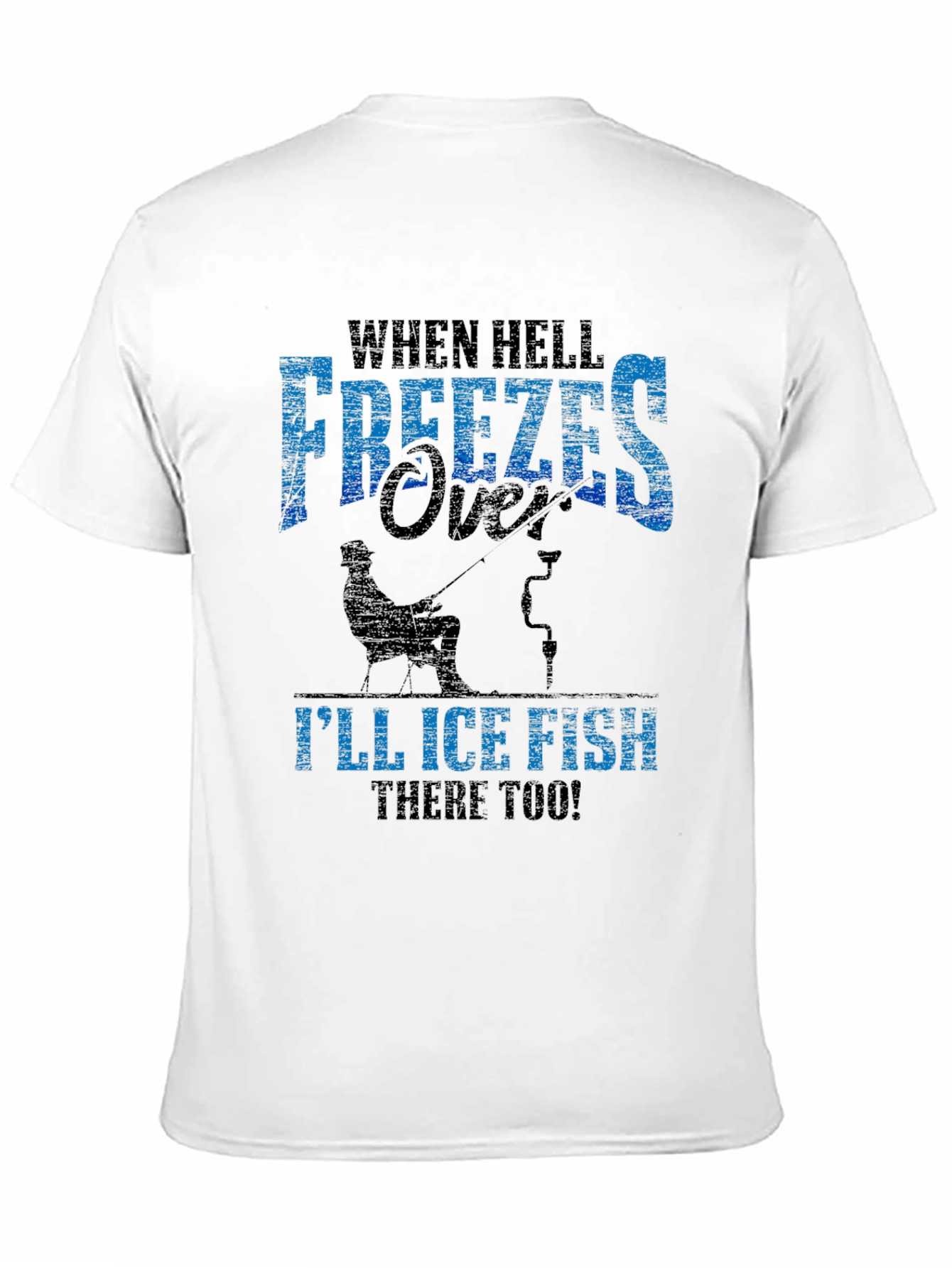 When Hell Freezes Over Ice Fishing T-Shirt