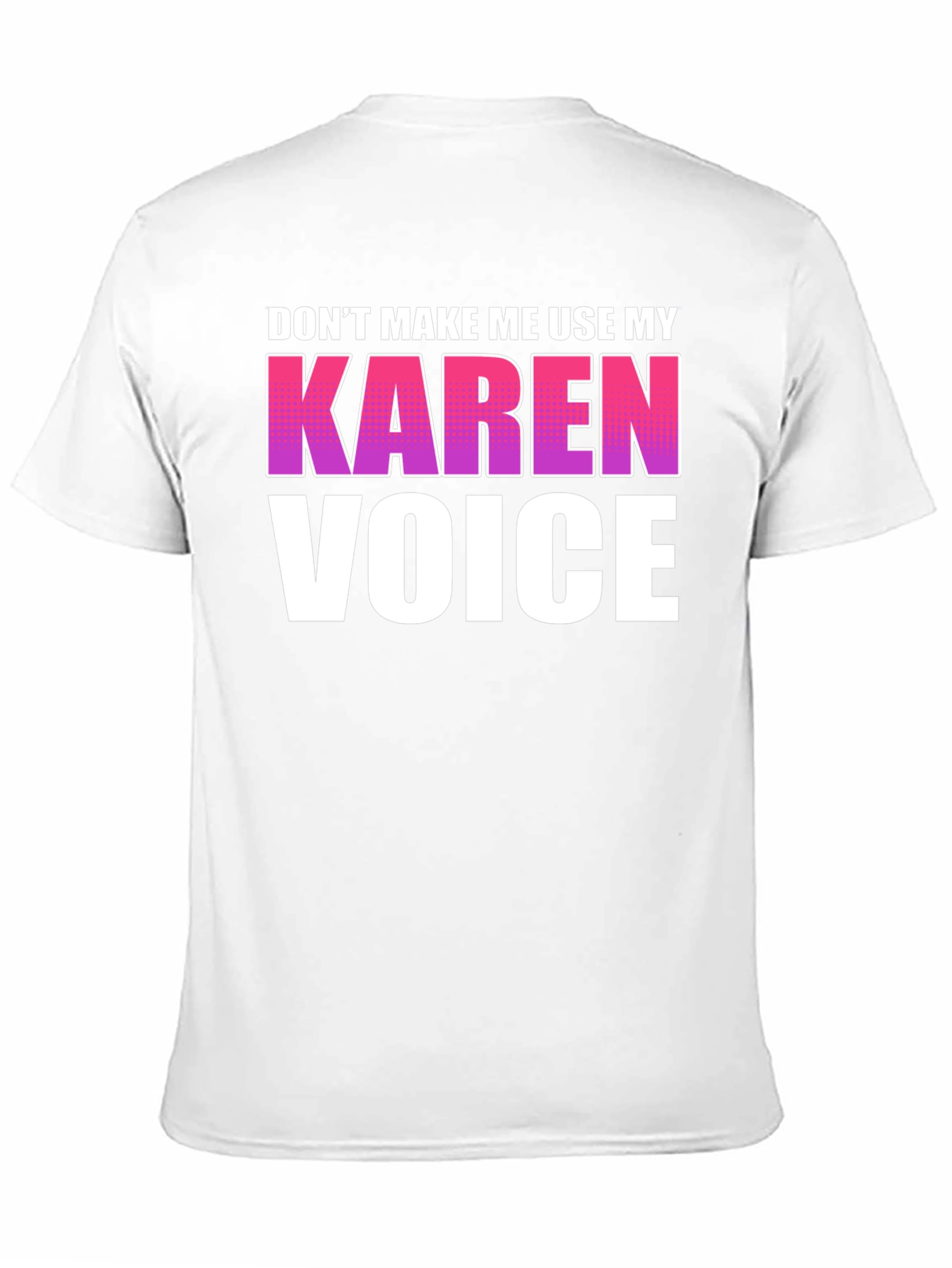 Dont Make Me Use My Karen Voice Graphic Tee