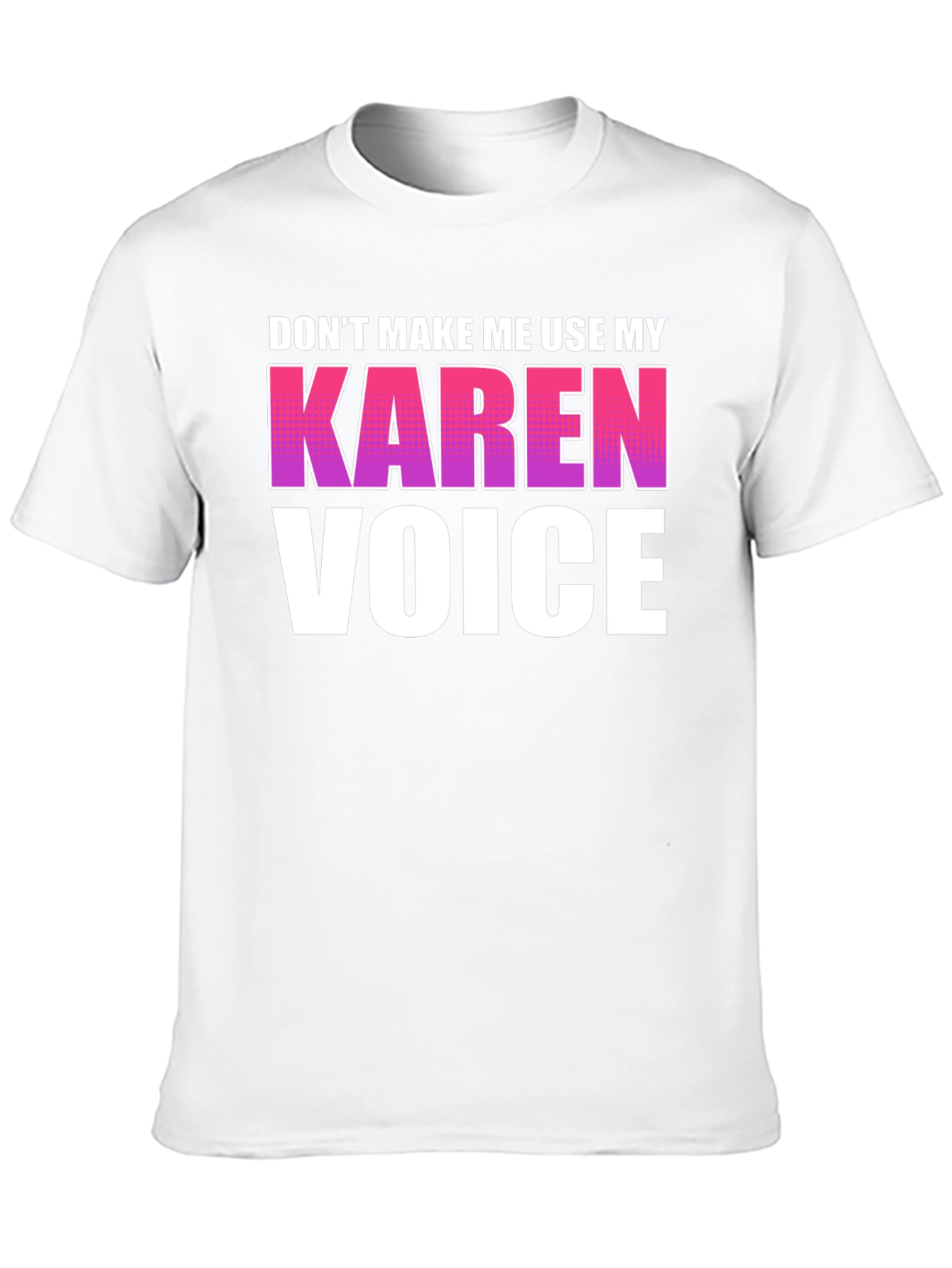 Dont Make Me Use My Karen Voice Graphic Tee