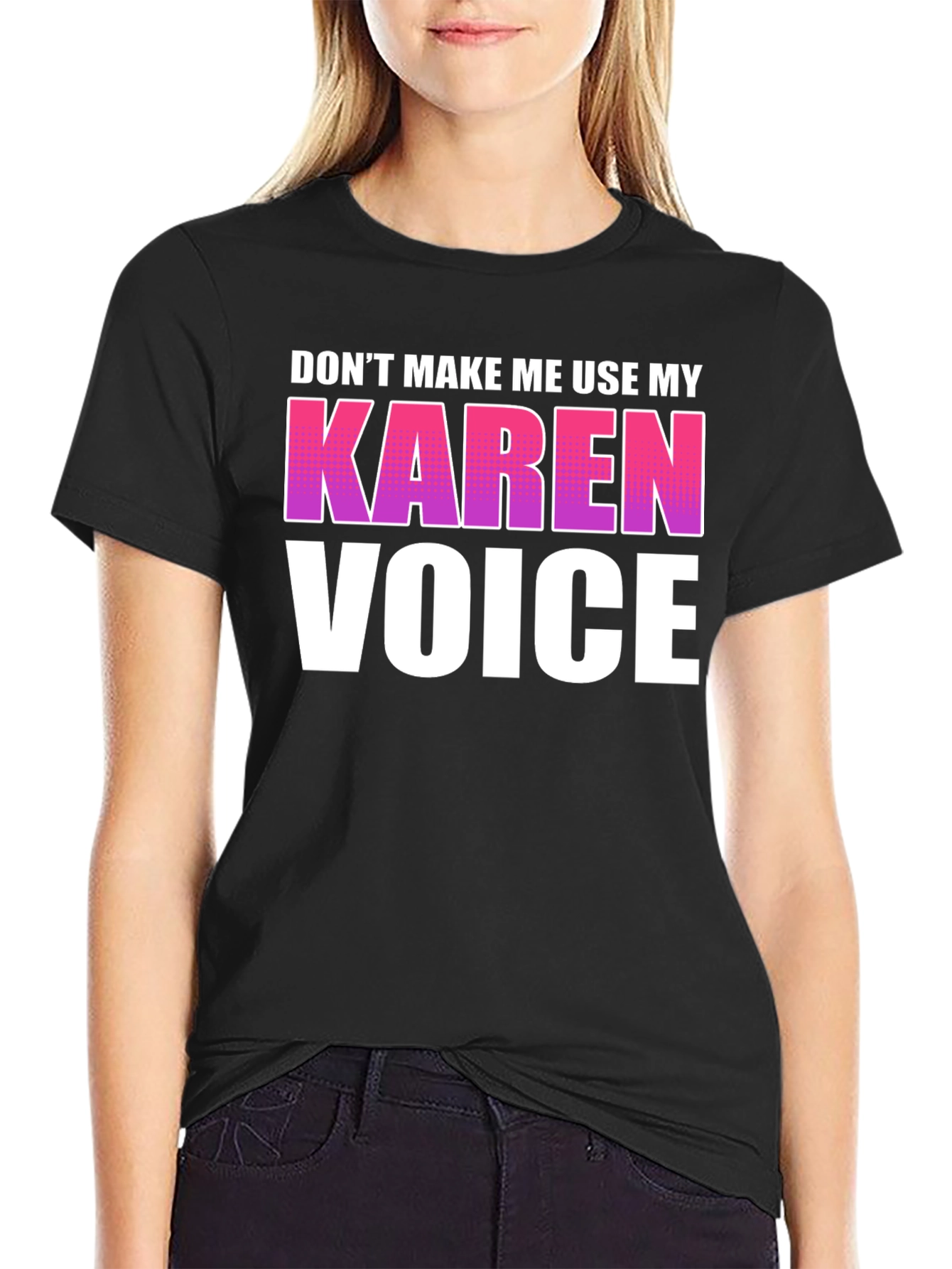 Dont Make Me Use My Karen Voice Graphic Tee