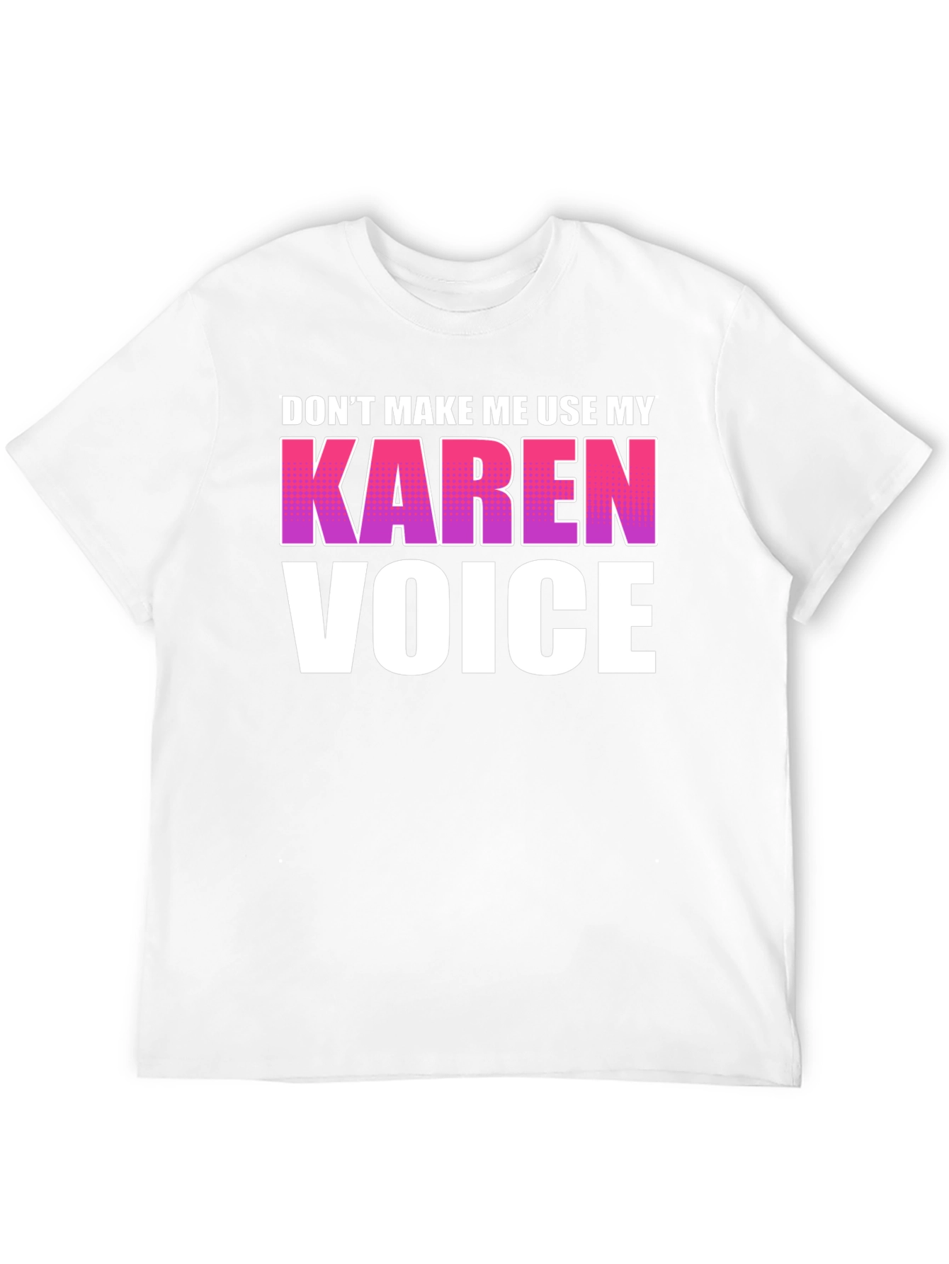 Dont Make Me Use My Karen Voice Graphic Tee