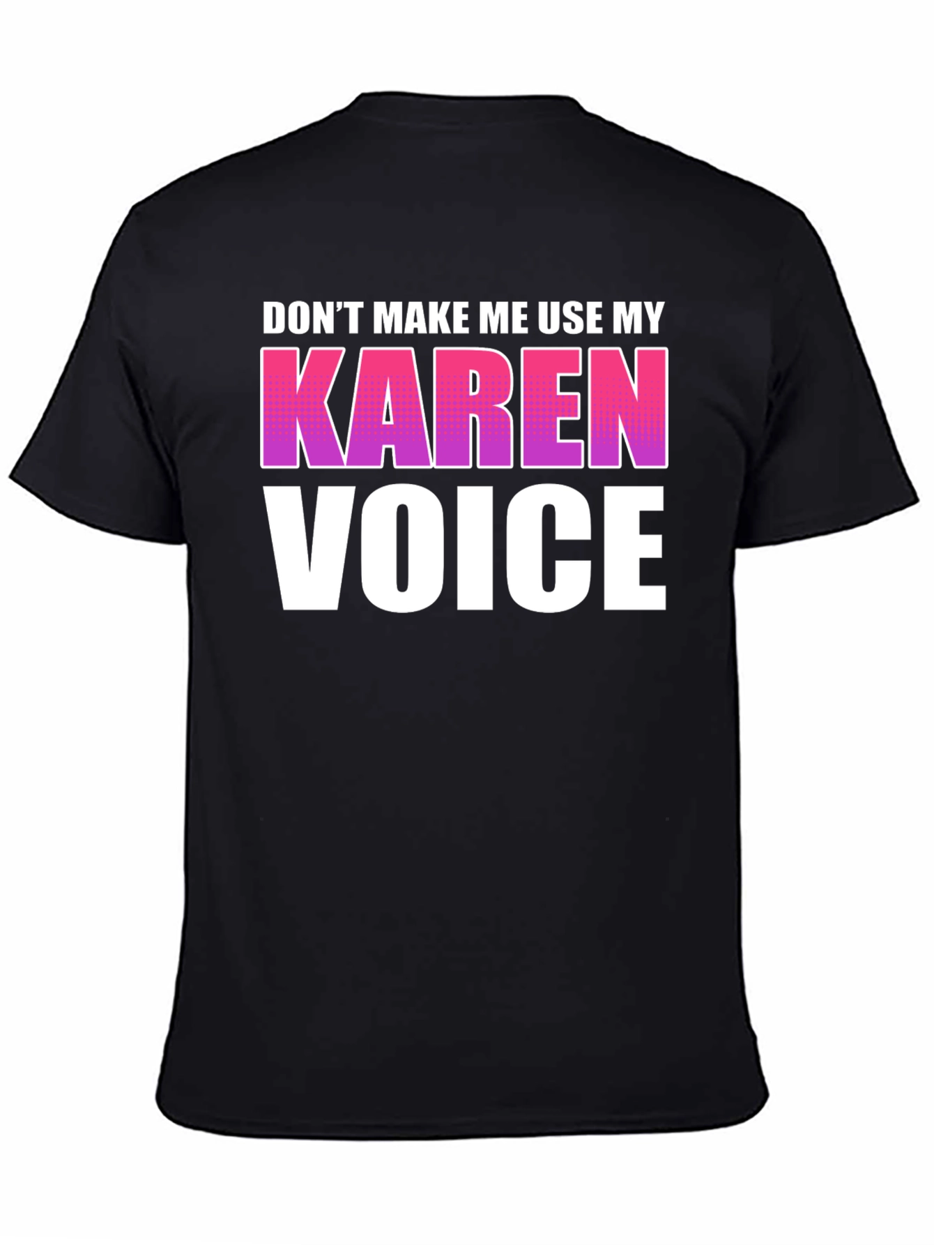 Dont Make Me Use My Karen Voice Graphic Tee