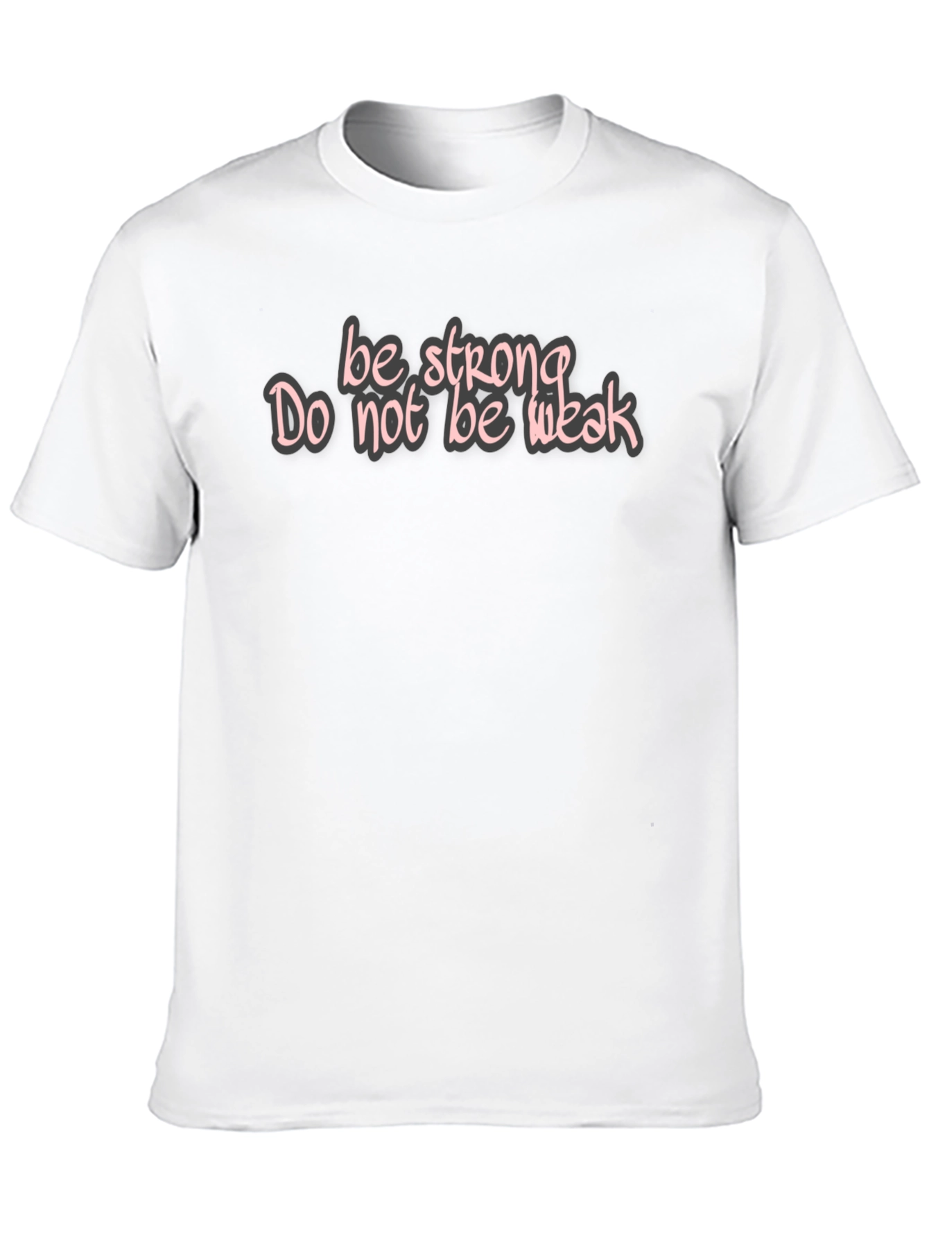 Be Strong Tee - Motivational Graphic T-Shirt