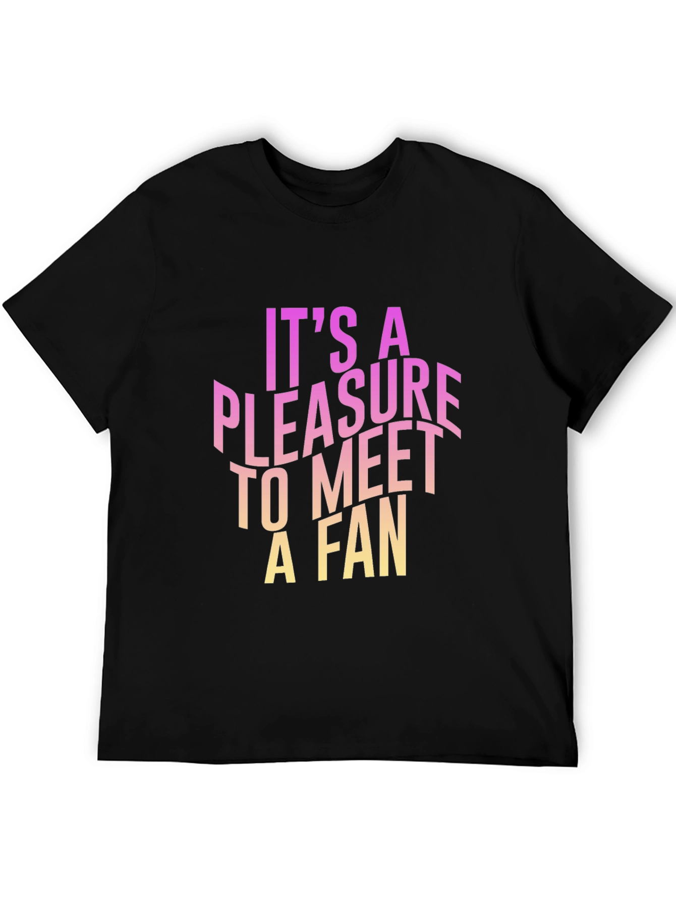 Pleasure to Meet a Fan Graphic Tee