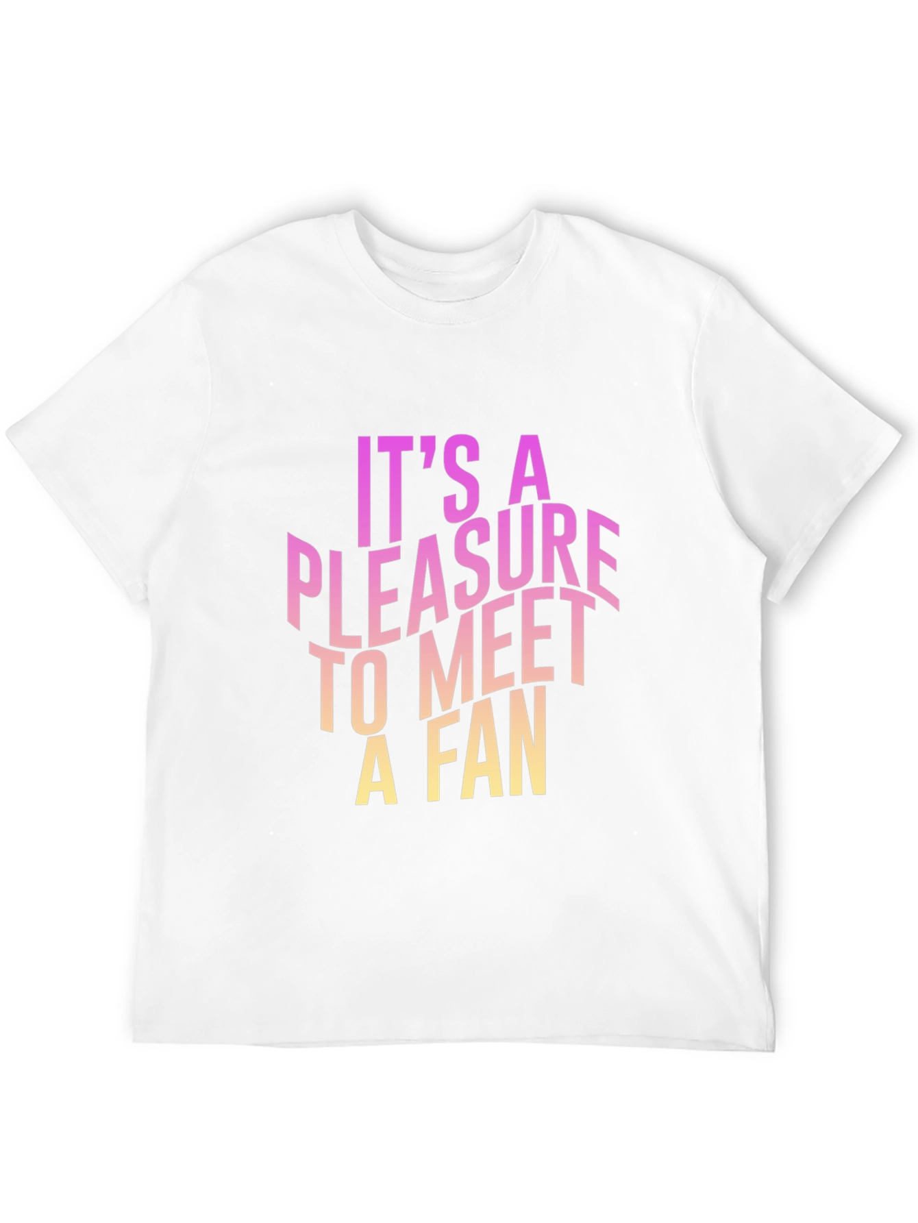 Pleasure to Meet a Fan Graphic Tee