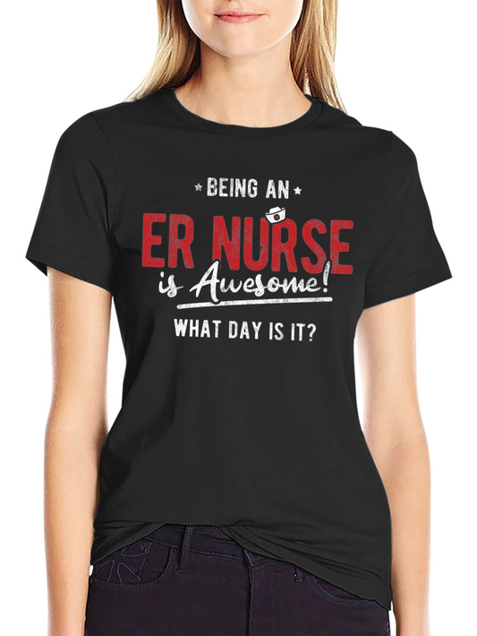 ER Nurse Awesome T-Shirt - What Day Is It? Funny RN Tee