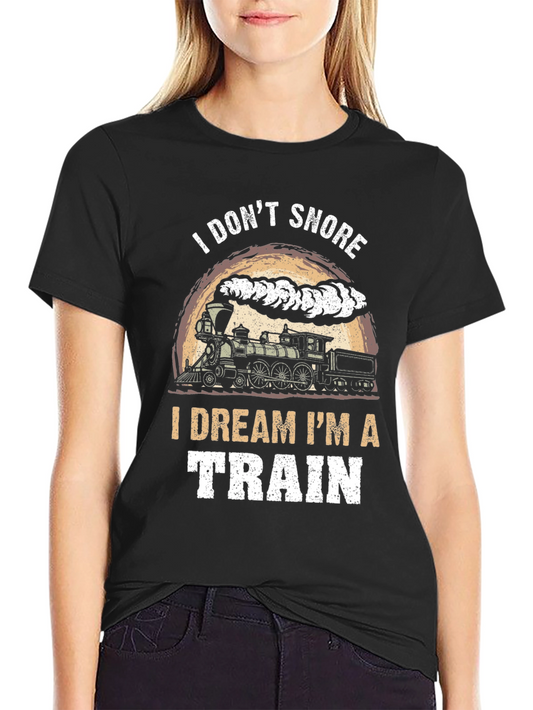 I Dream Im a Train T-Shirt - Snoring Humor Tee