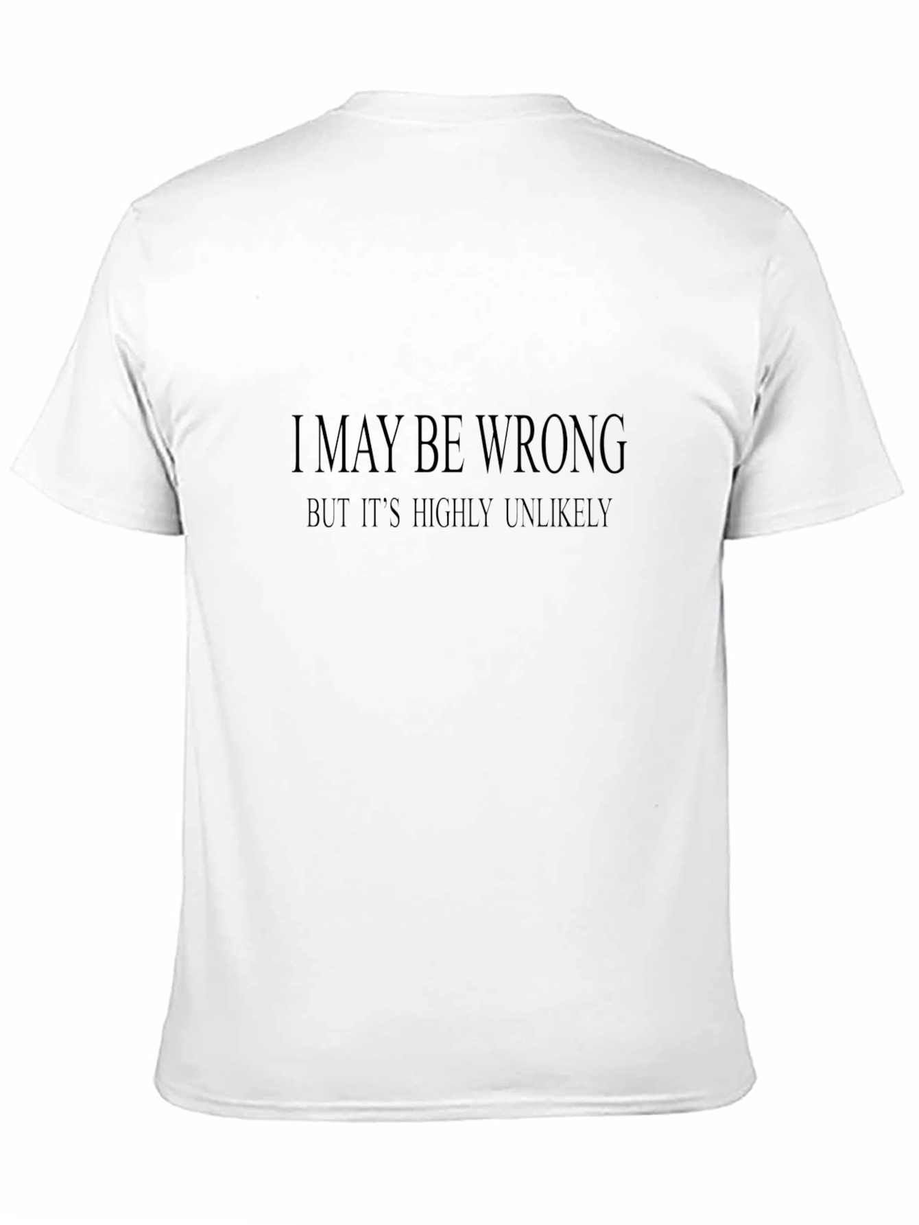 Humorous Black T-Shirt: I May Be Wrong