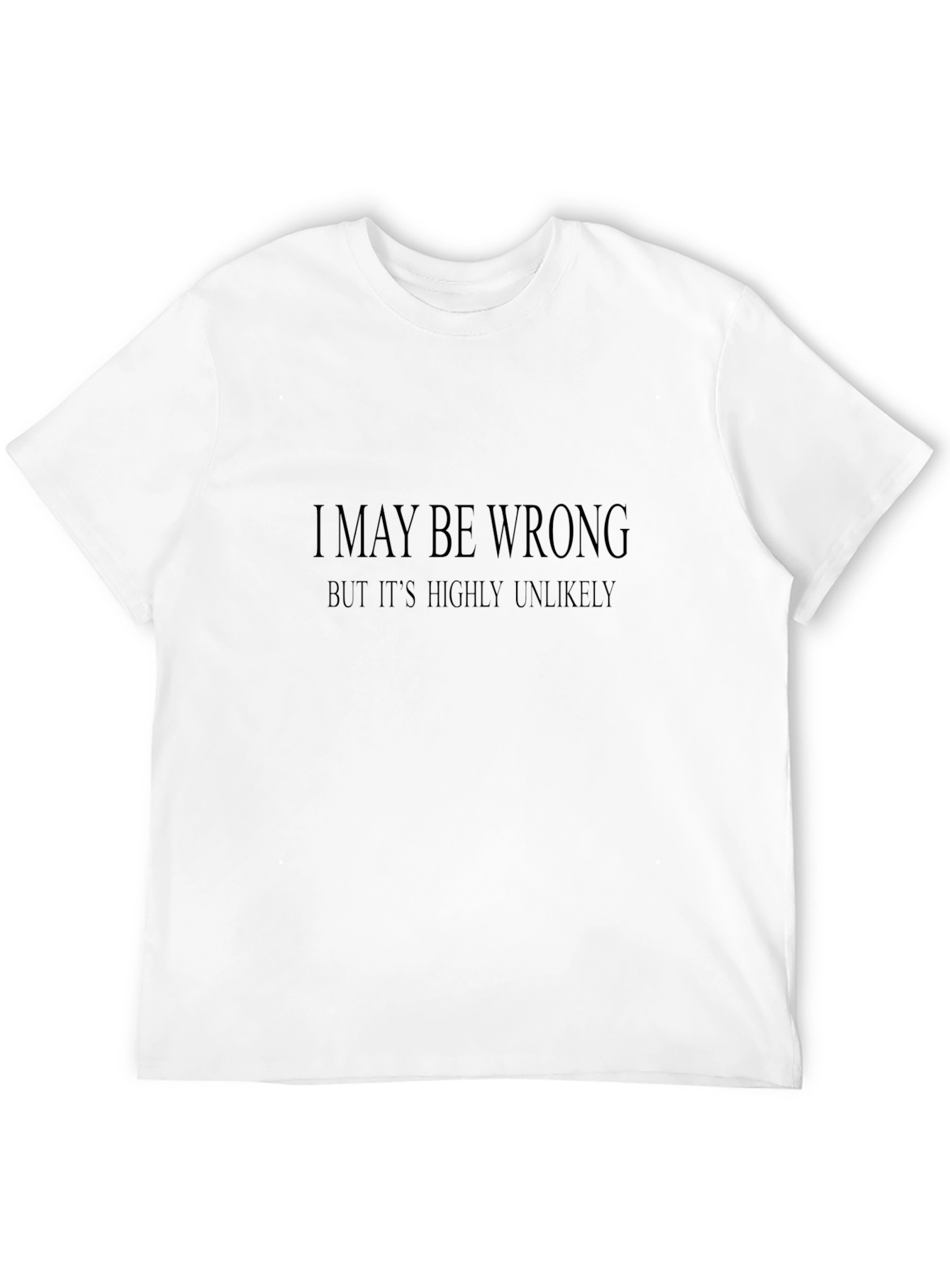 Humorous Black T-Shirt: I May Be Wrong