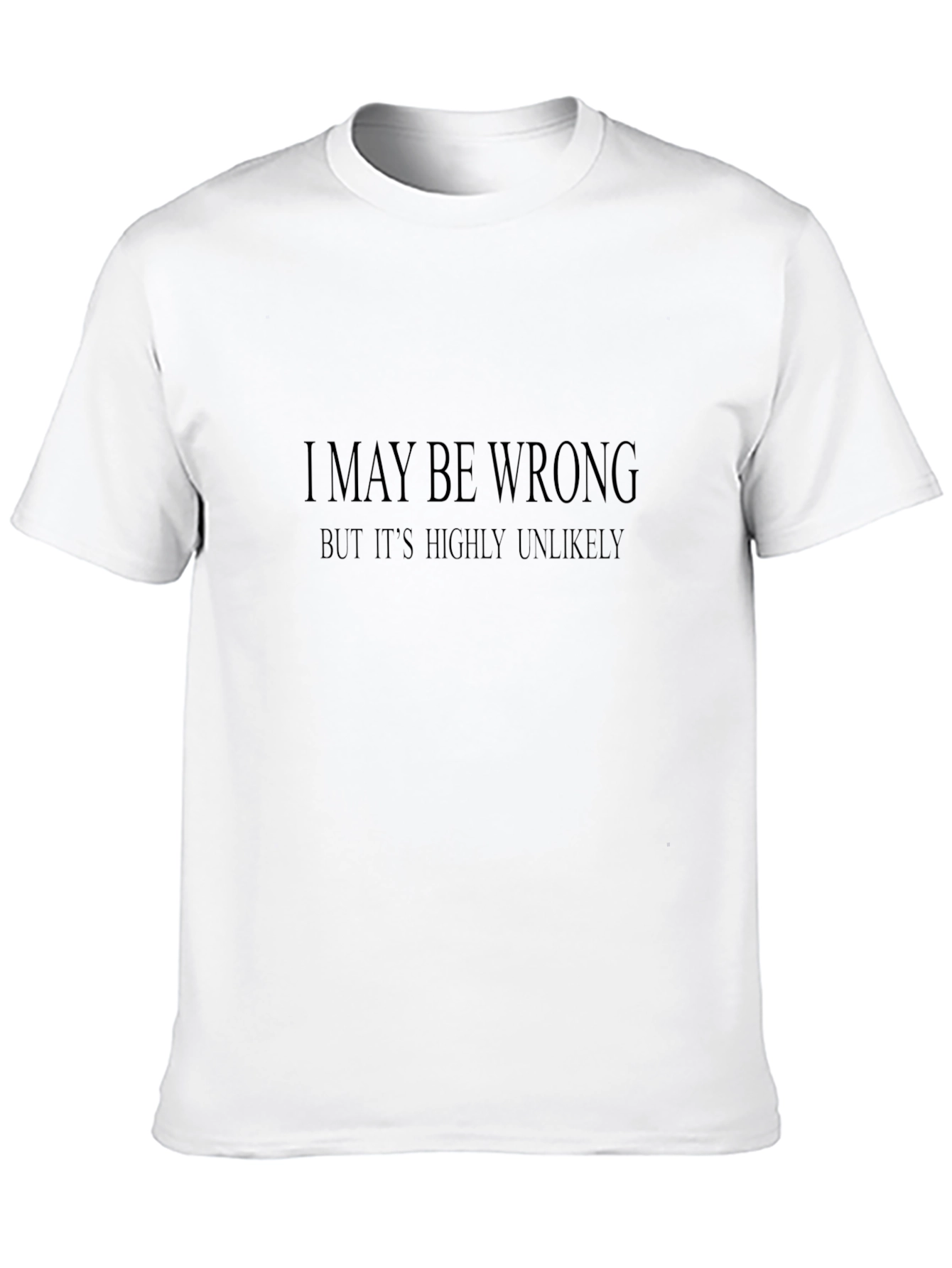 Humorous Black T-Shirt: I May Be Wrong