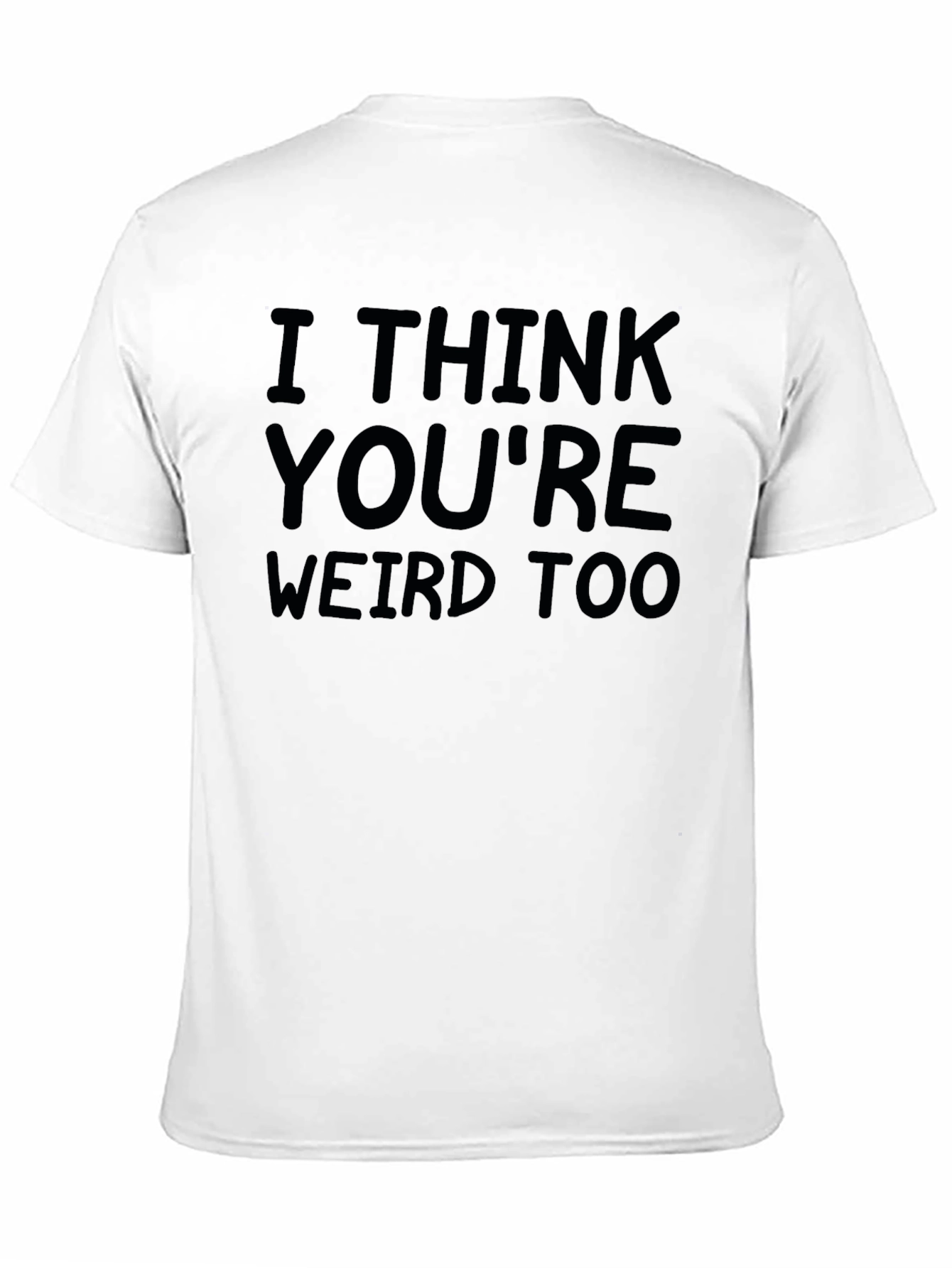 I Think Youre Weird Too Black Graphic Tee
