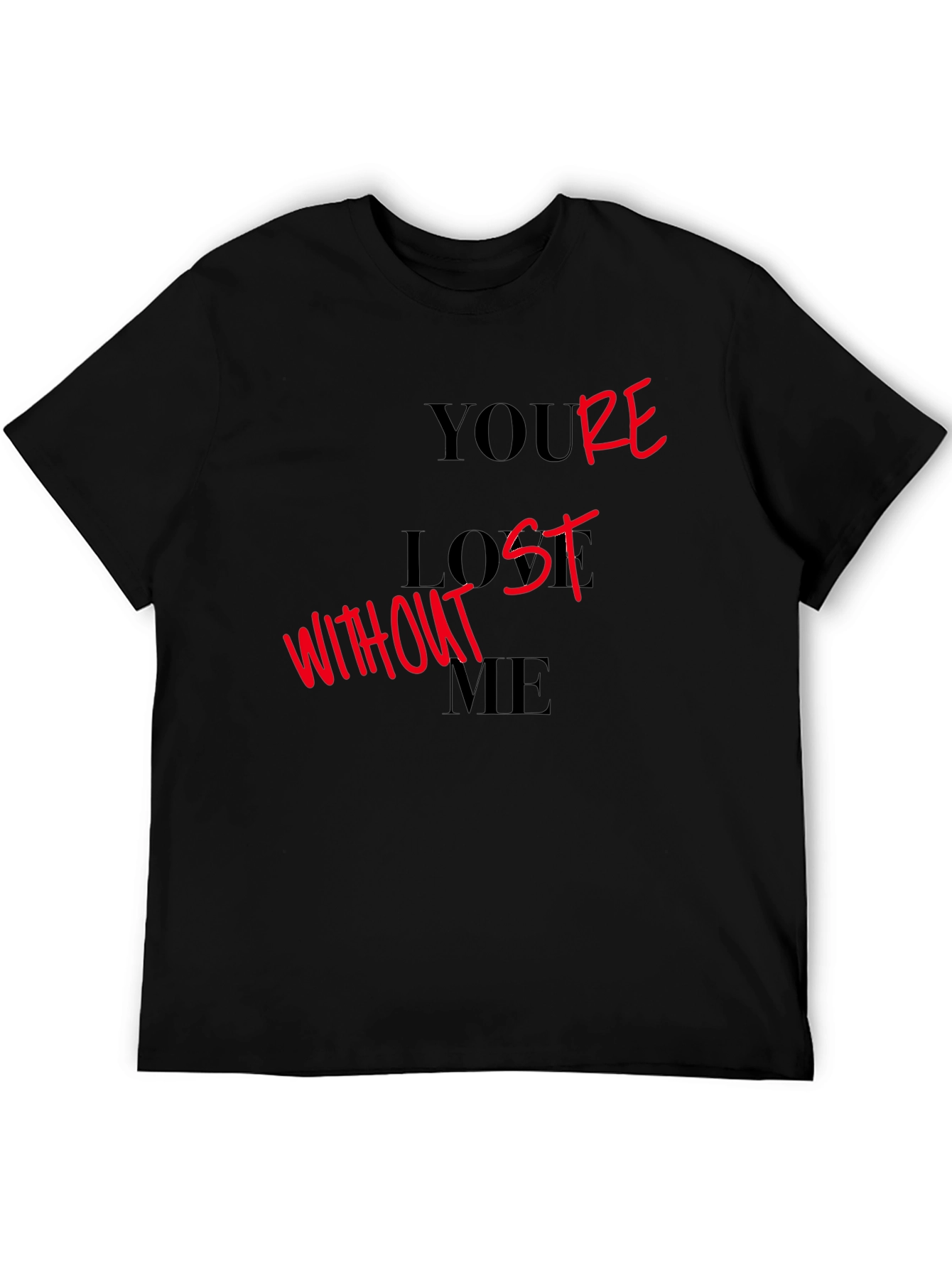 Youre Lost Without Me Graphic T-Shirt