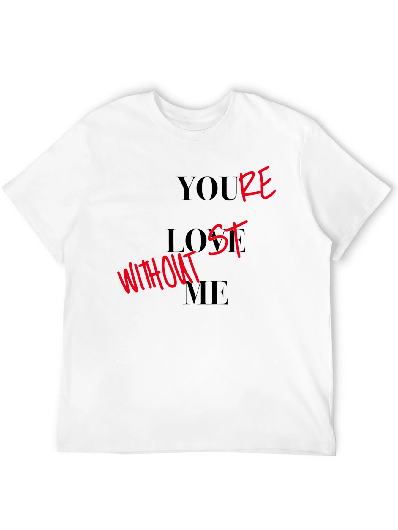 Youre Lost Without Me Graphic T-Shirt