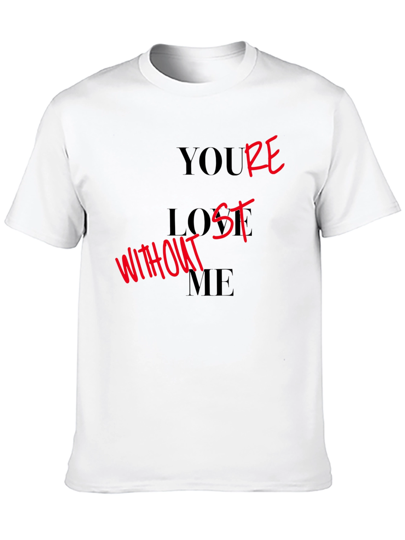 Youre Lost Without Me Graphic T-Shirt