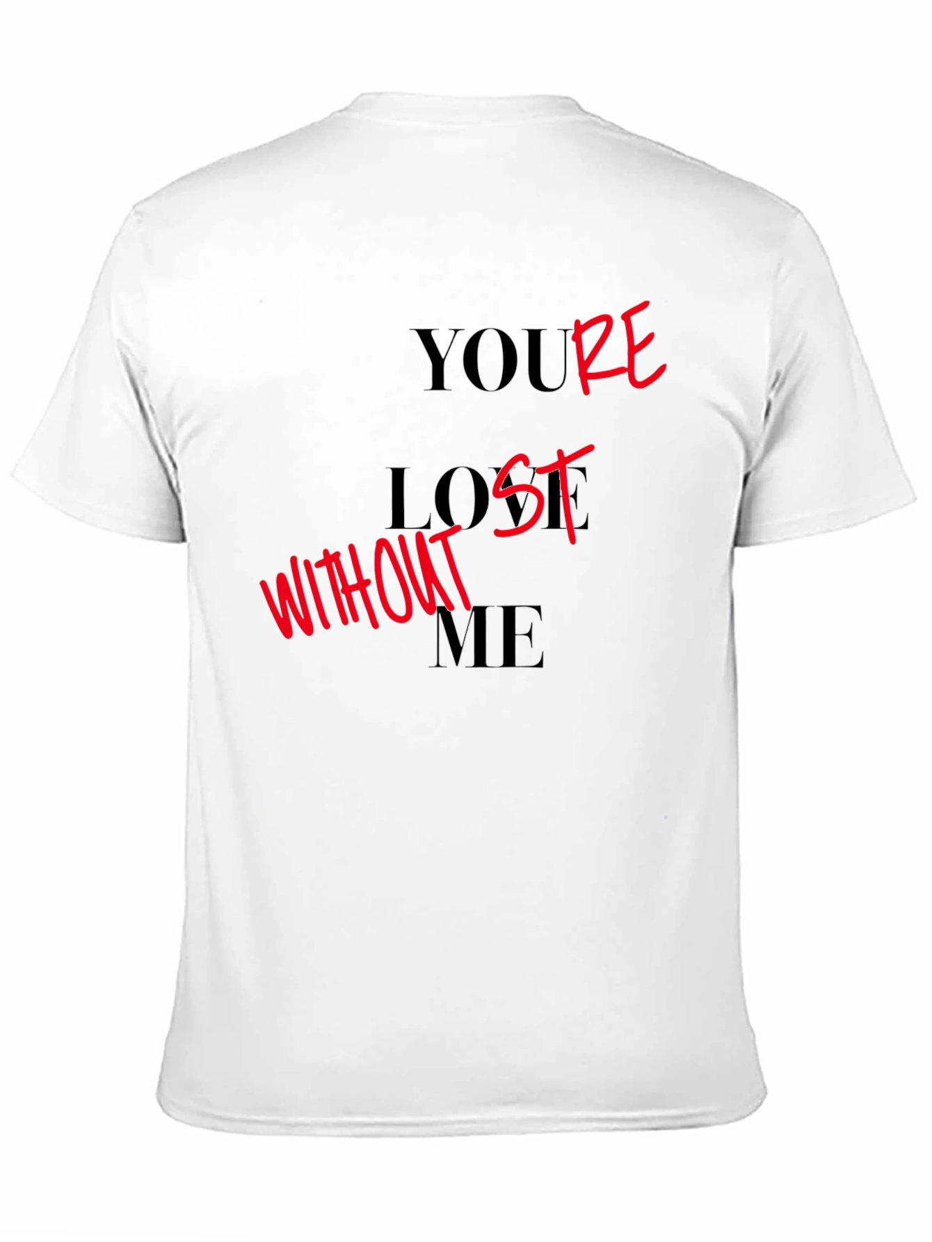 Youre Lost Without Me Graphic T-Shirt