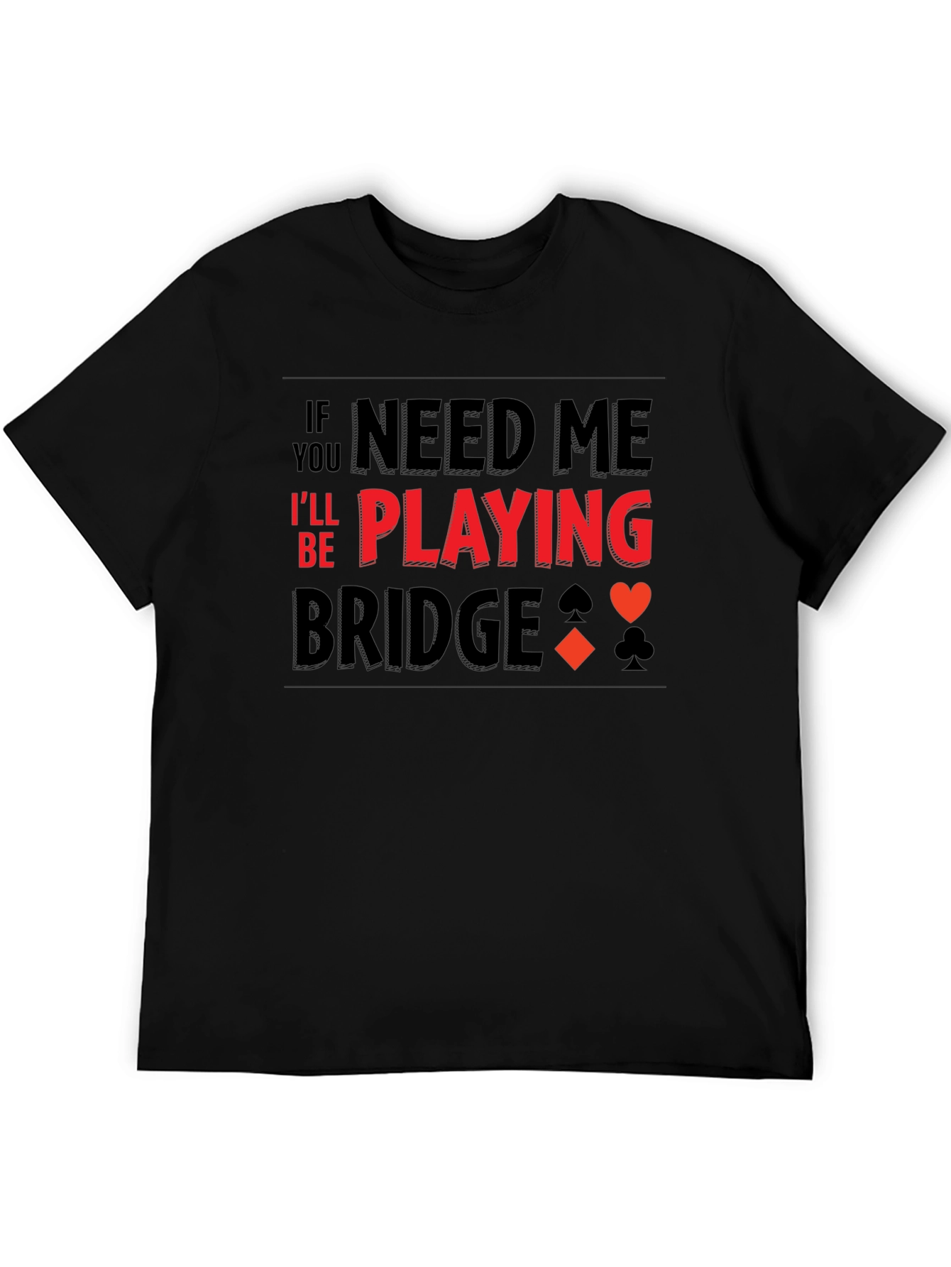 If You Need Me Playing Bridge T-Shirt