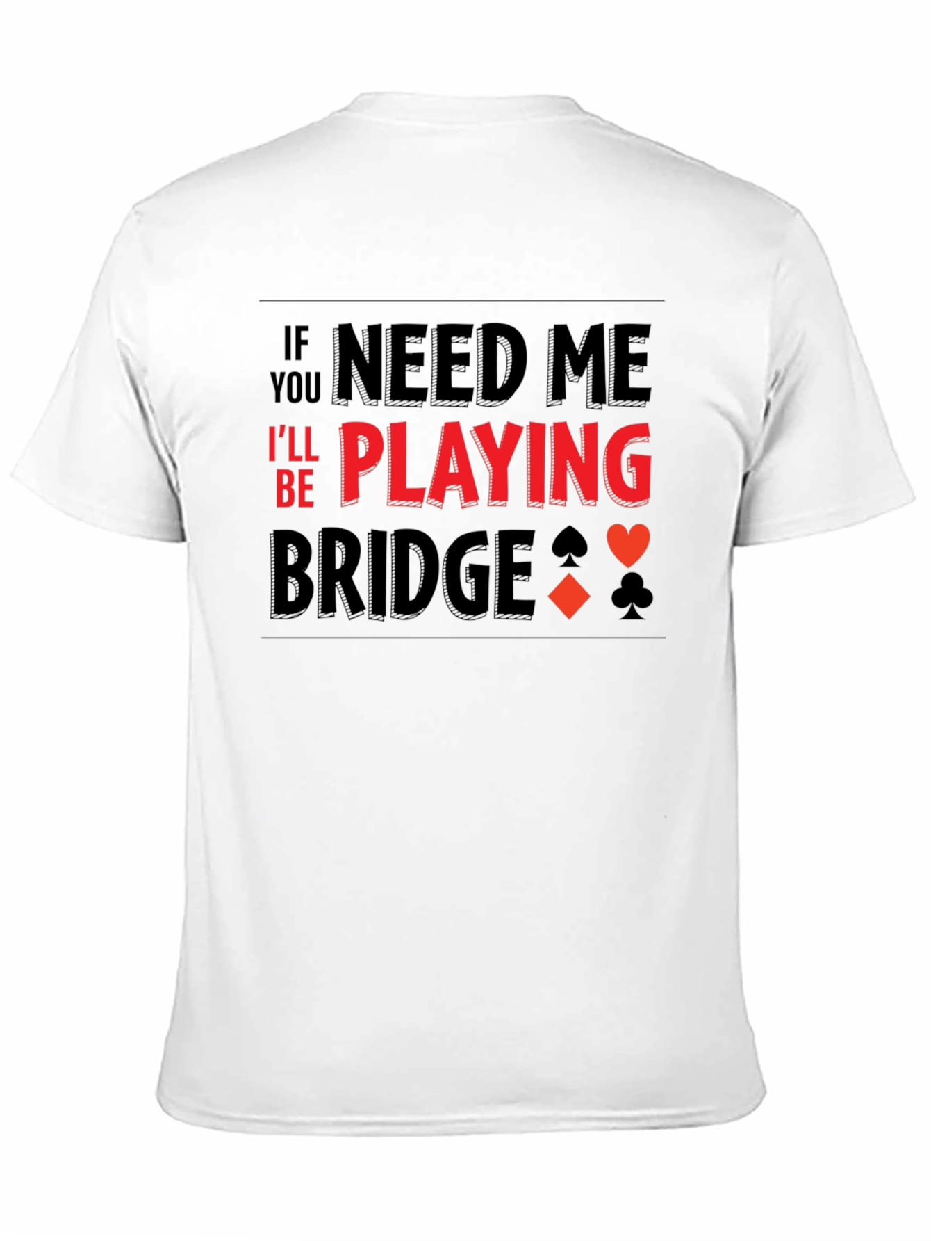 If You Need Me Playing Bridge T-Shirt