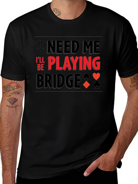 If You Need Me Playing Bridge T-Shirt