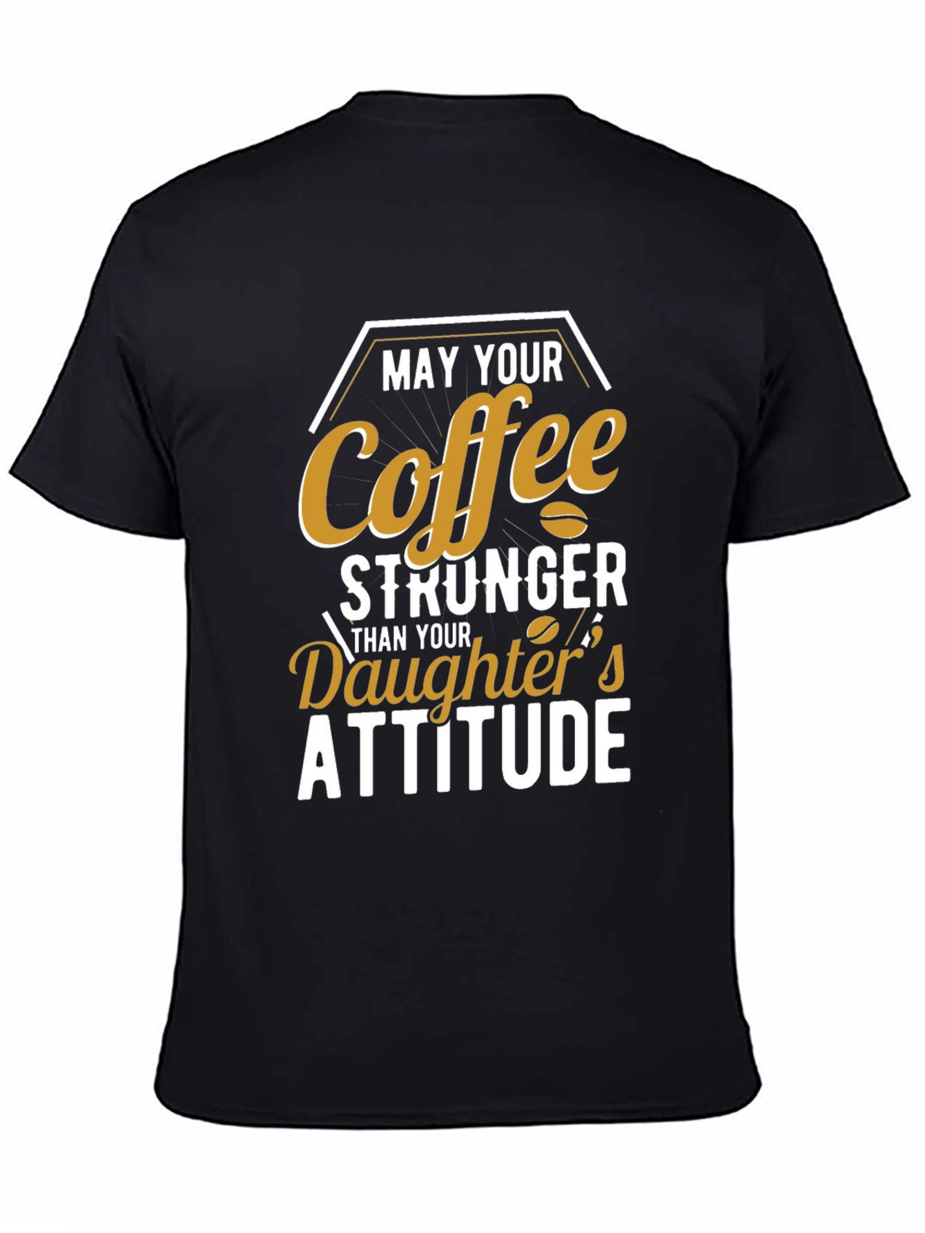 Coffee Stronger Than Daughters Attitude T-Shirt
