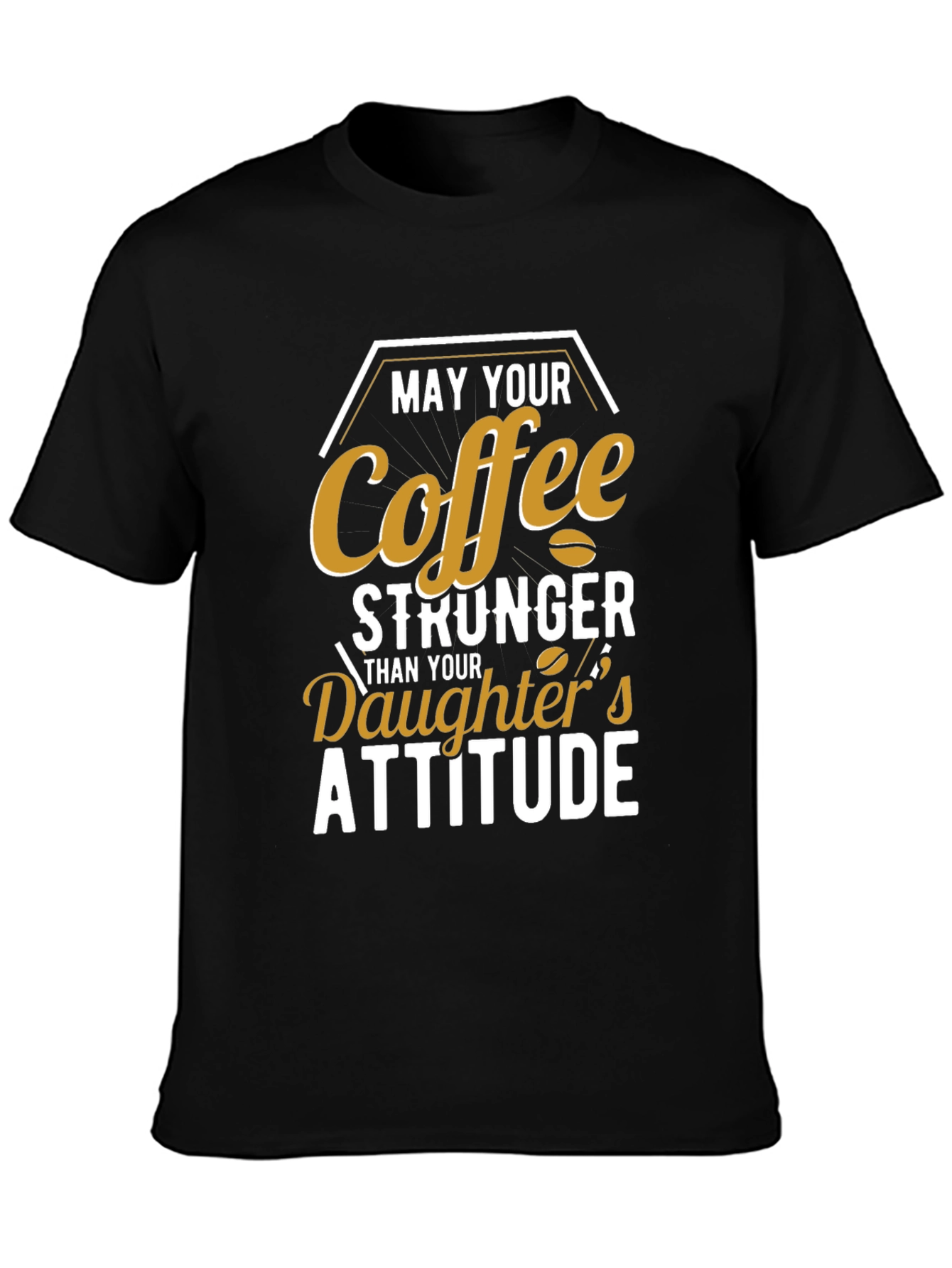 Coffee Stronger Than Daughters Attitude T-Shirt