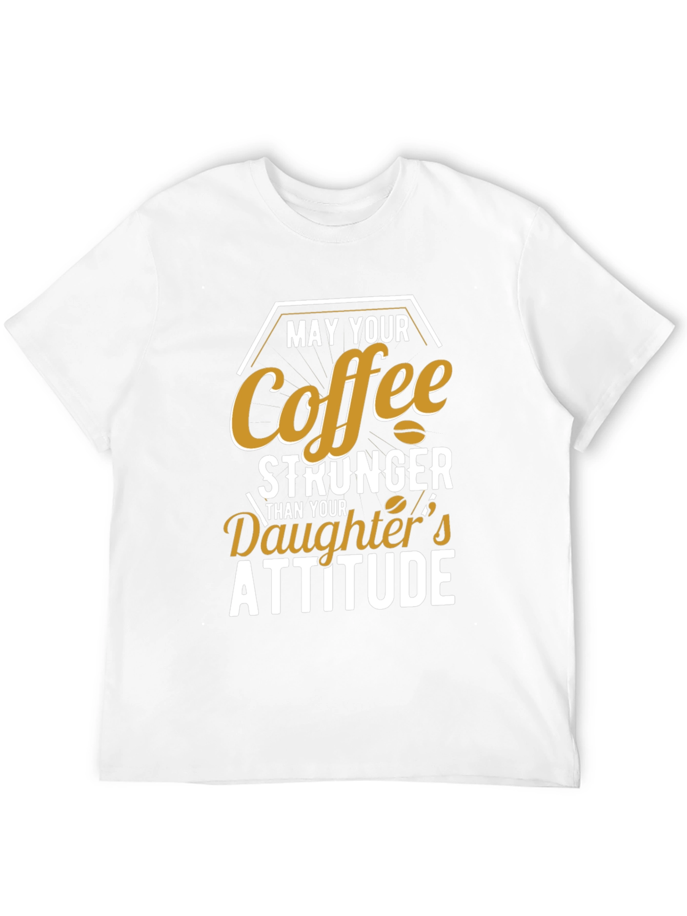 Coffee Stronger Than Daughters Attitude T-Shirt