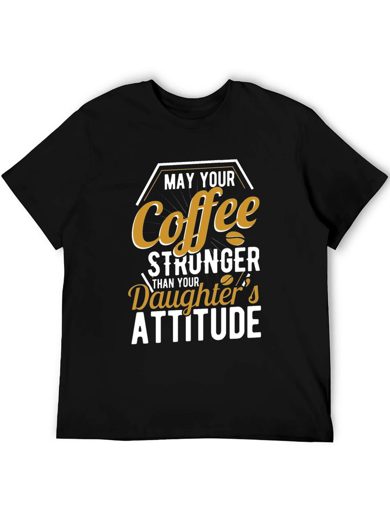 Coffee Stronger Than Daughters Attitude T-Shirt