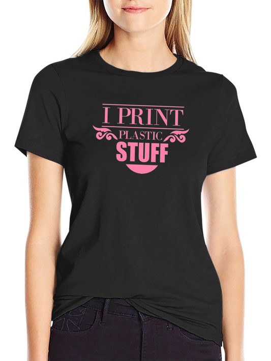 I Print Plastic Stuff - Novelty T-Shirt