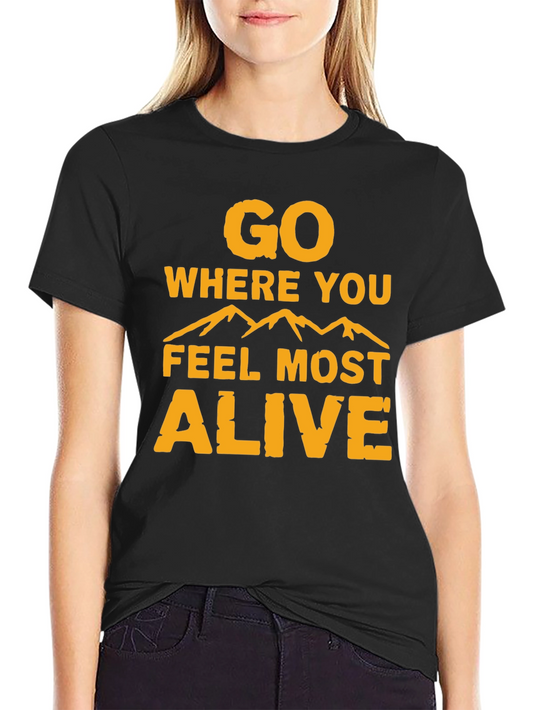 Go Where You Feel Most Alive Graphic Tee