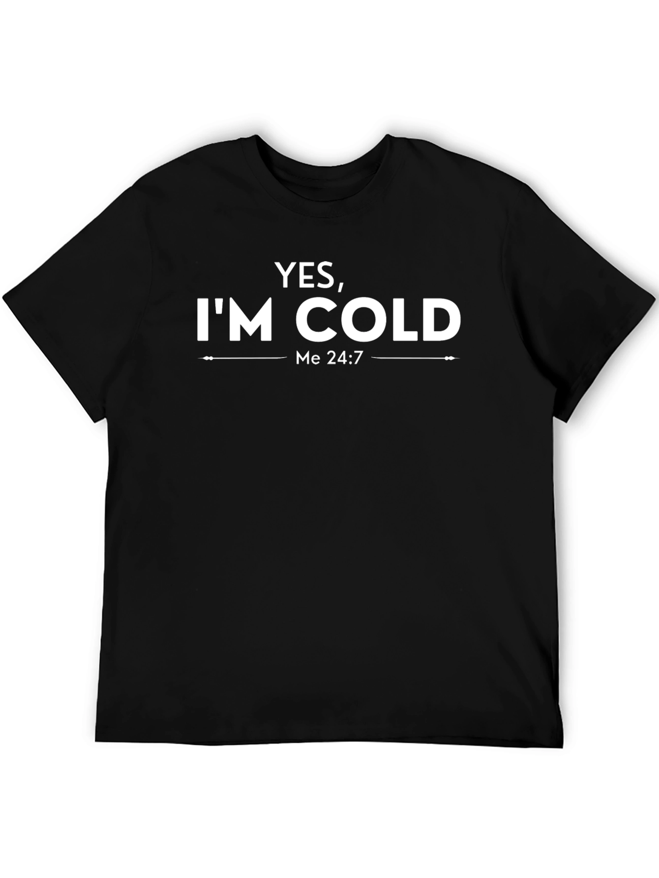 Yes Im Cold T-Shirt - Funny Mens Tee