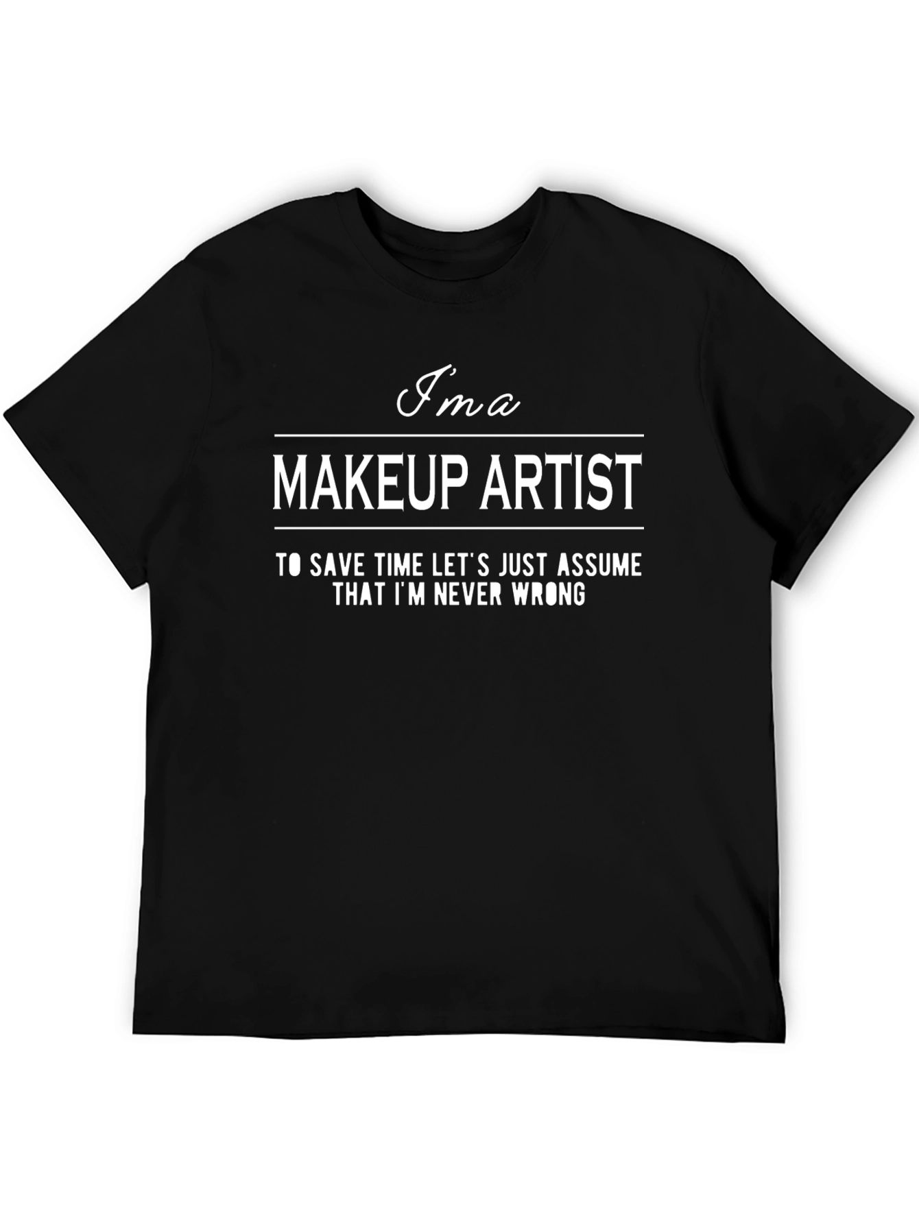 Makeup Artist Never Wrong T-Shirt Funny Gift Idea