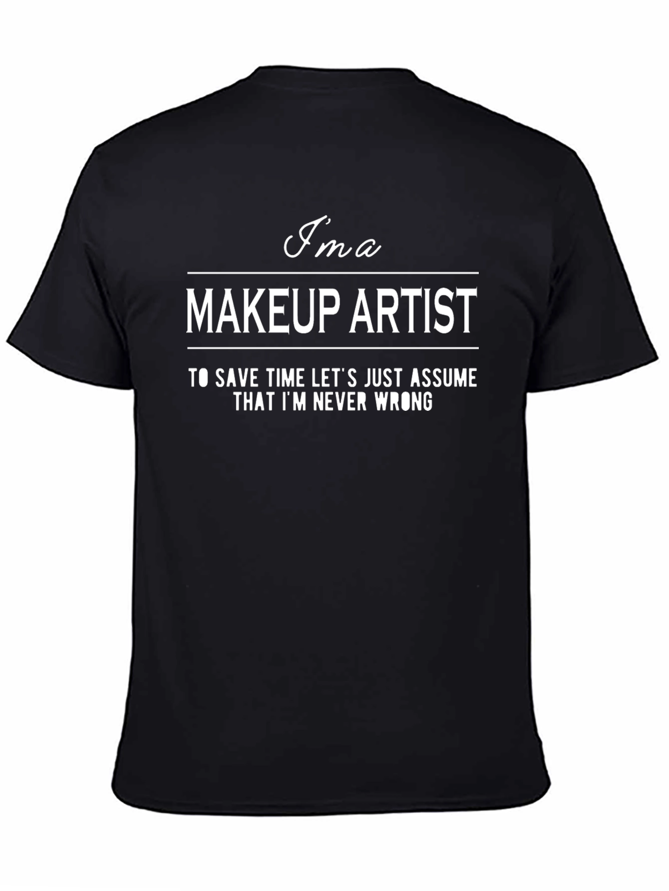 Makeup Artist Never Wrong T-Shirt Funny Gift Idea
