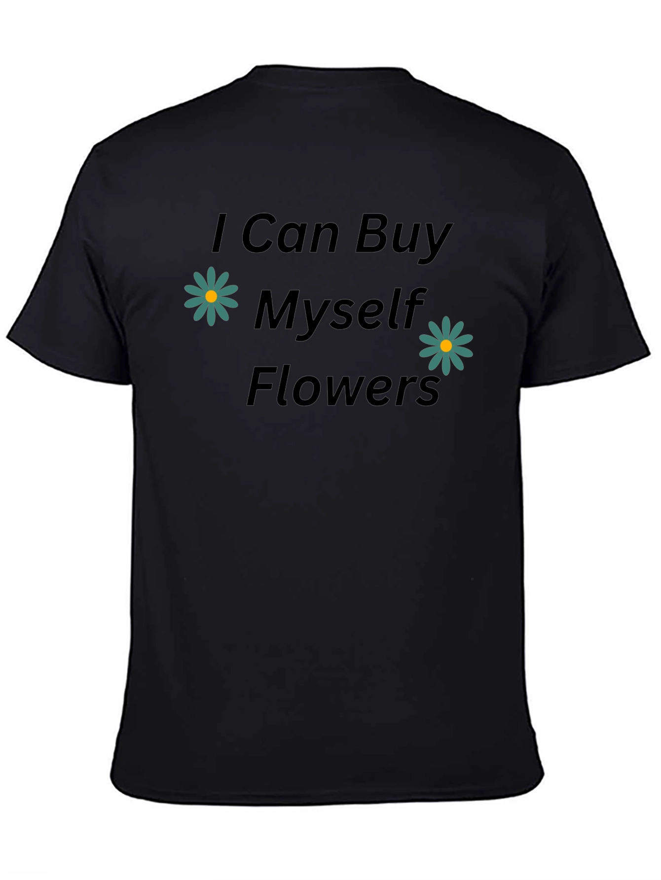 I Can Buy Myself Flowers Black Tee