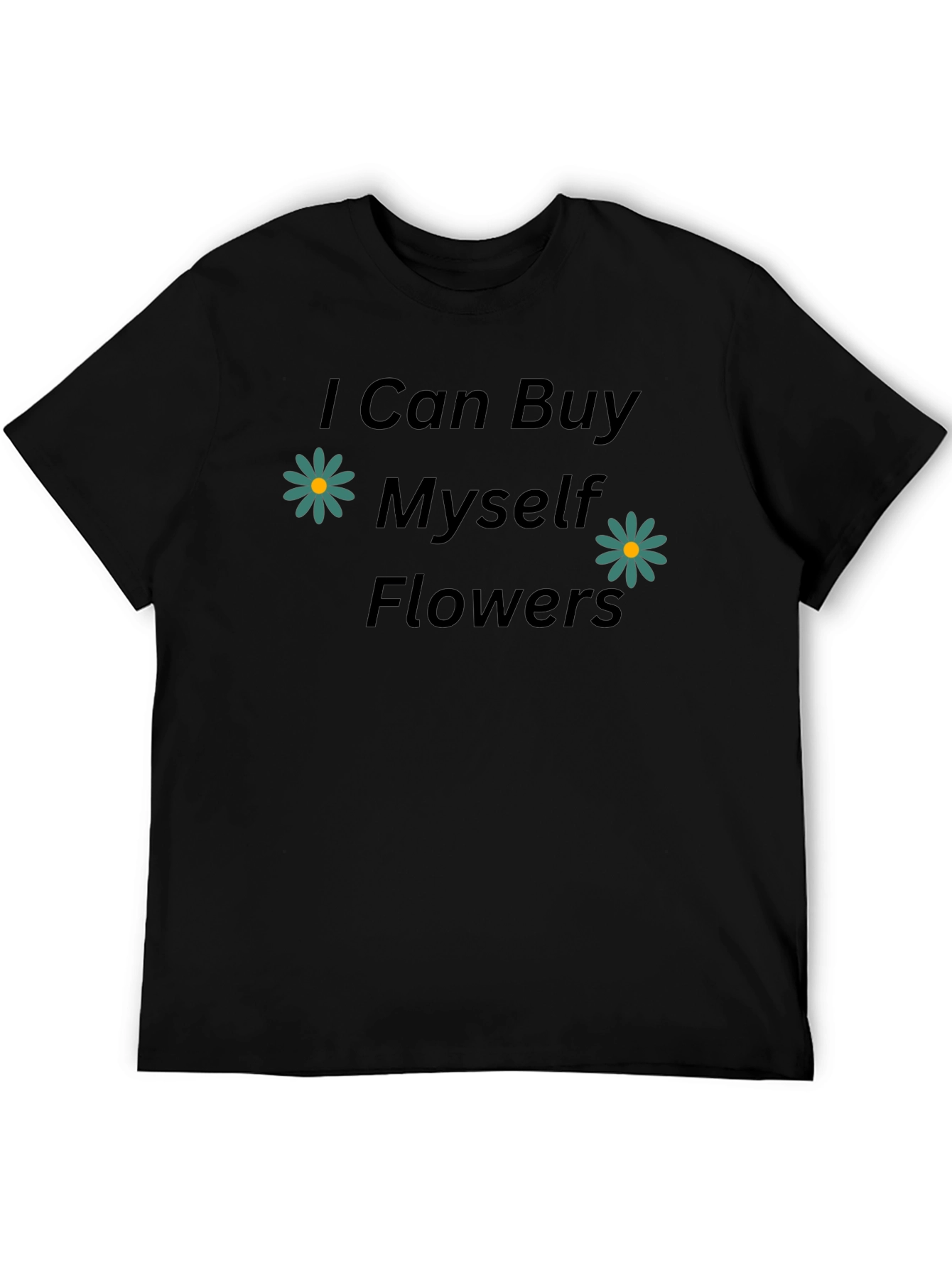 I Can Buy Myself Flowers Black Tee