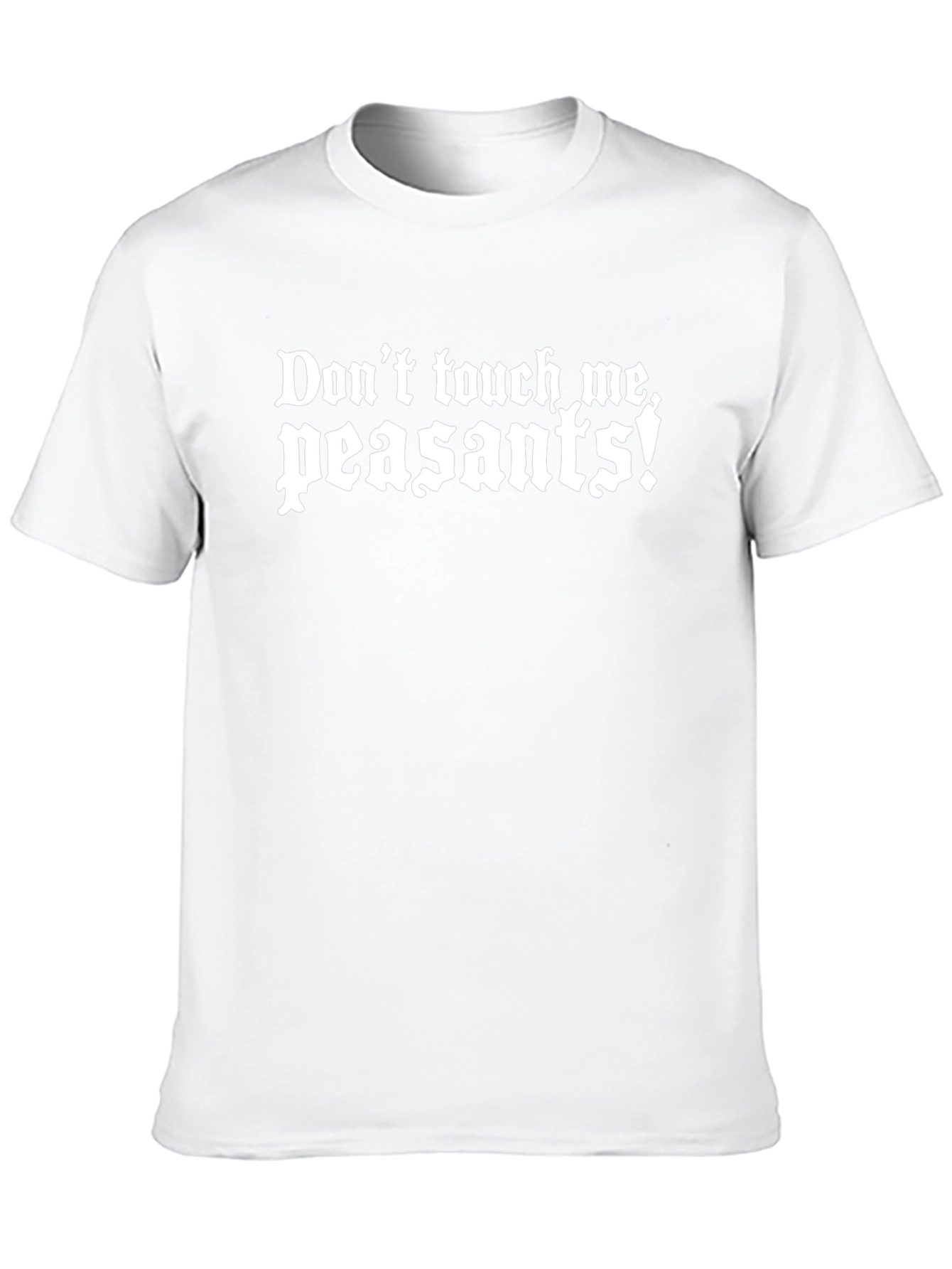 Dont Touch Me Peasants Funny Graphic Tee