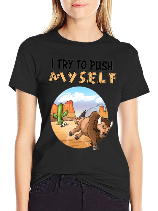 I Try to Push Myself Bison T-Shirt
